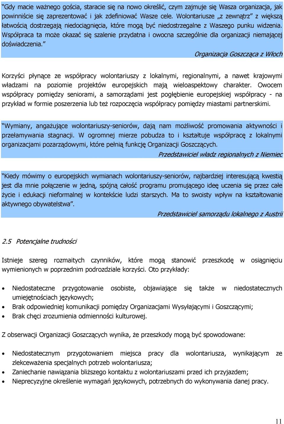 Współpraca ta może okazać się szalenie przydatna i owocna szczególnie dla organizacji niemającej doświadczenia.