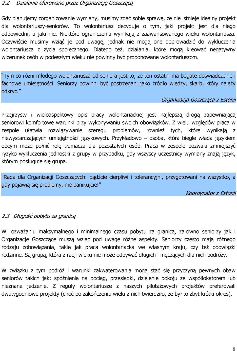 Oczywiście musimy wziąć je pod uwagę, jednak nie mogą one doprowadzić do wykluczenia wolontariusza z życia społecznego.