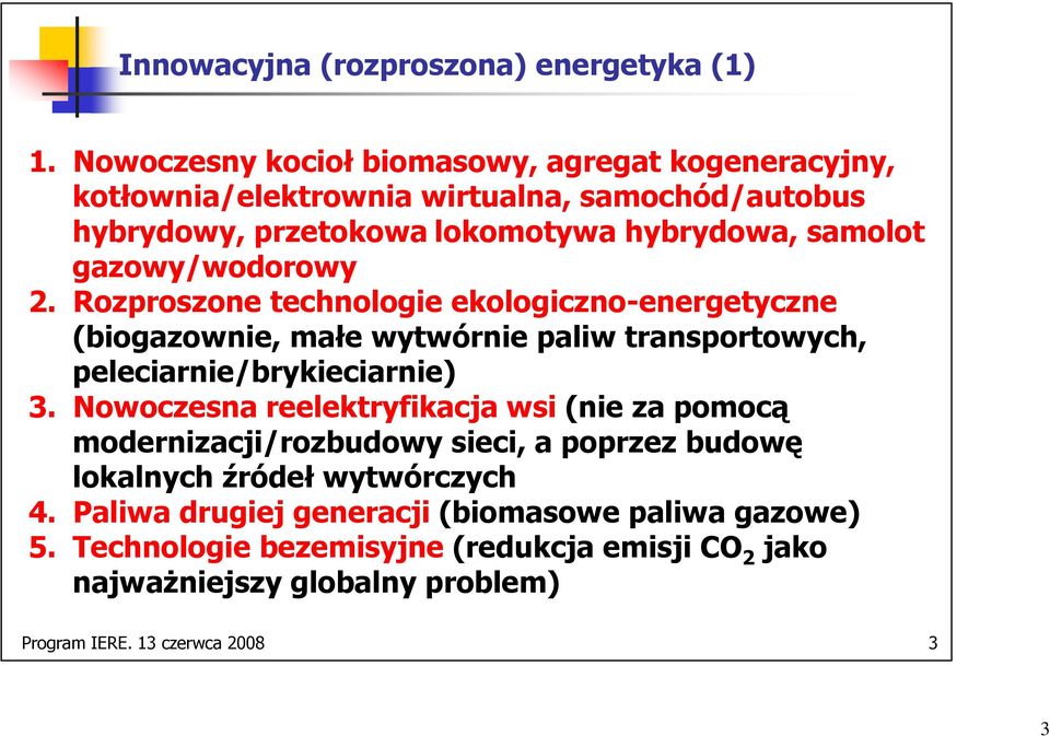 gazowy/wodorowy 2. Rozproszone technologie ekologiczno-energetyczne (biogazownie, małe wytwórnie paliw transportowych, peleciarnie/brykieciarnie) 3.