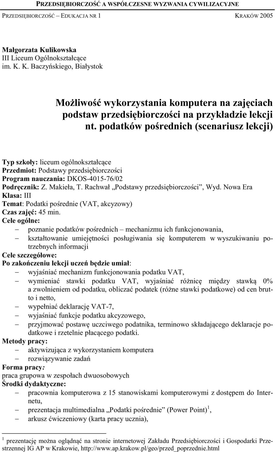 podatków pośrednich (scenariusz lekcji) Typ szkoły: liceum ogólnokształcące Przedmiot: Podstawy przedsiębiorczości Program nauczania: DKOS-4015-76/02 Podręcznik: Z. Makieła, T.