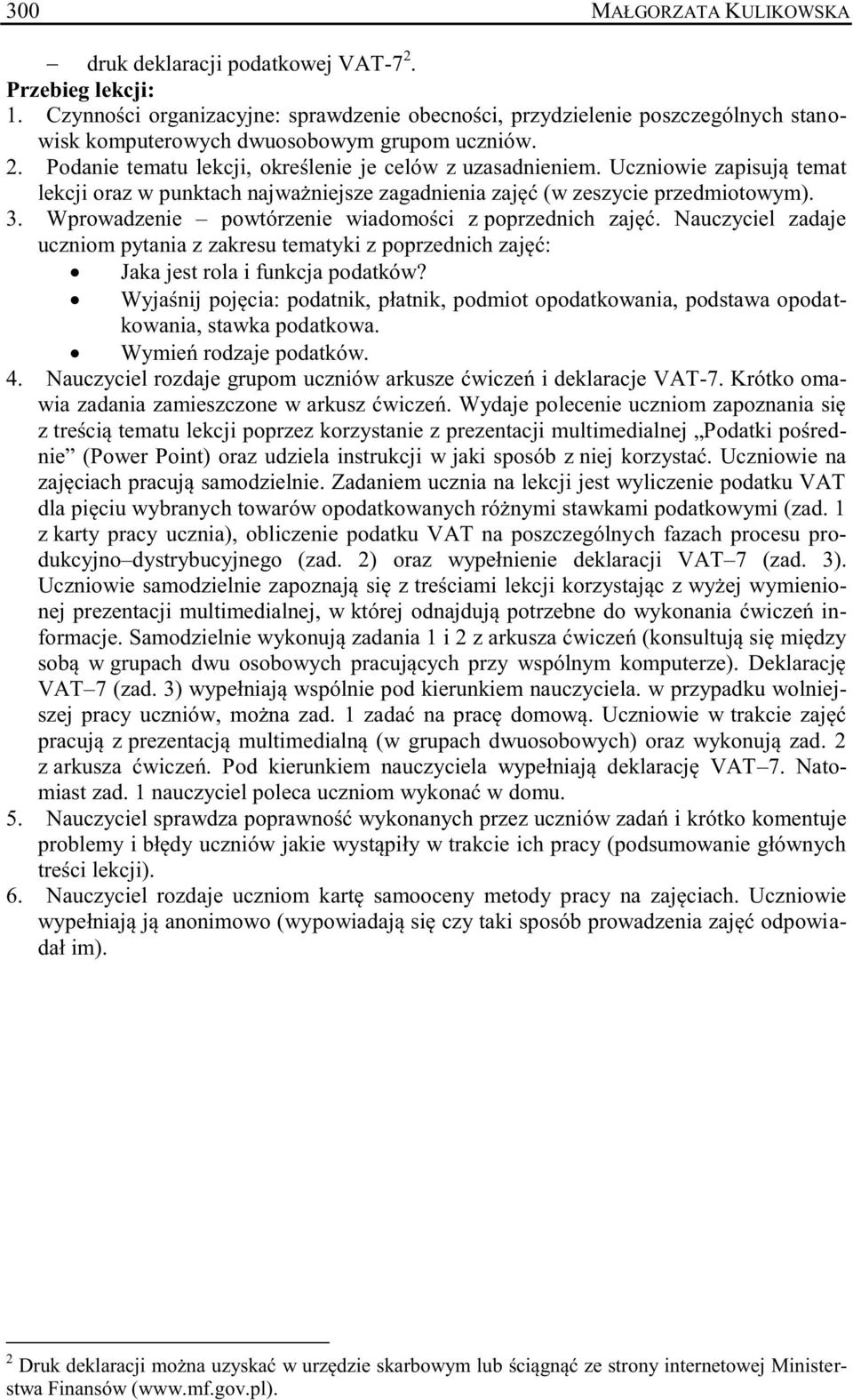 Uczniowie zapisują temat lekcji oraz w punktach najważniejsze zagadnienia zajęć (w zeszycie przedmiotowym). 3. Wprowadzenie powtórzenie wiadomości z poprzednich zajęć.