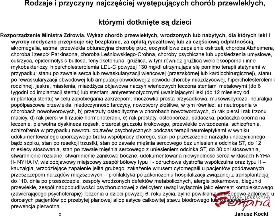 obturacyjna chorobę płuc, eozynofilowe zapalenie oskrzeli, choroba Alzheimera, choroba i zespół Parkinsona, choroba Leśniowskiego-Crohna, choroby psychiczne lub upośledzenia umysłowe, cukrzyca,