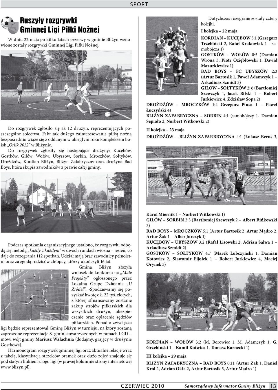 Fakt tak dużego zainteresowania piłką nożną bezpośrednio wiąże się z oddanym w ubiegłym roku kompleksem boisk Orlik 2012 w Bliżynie.