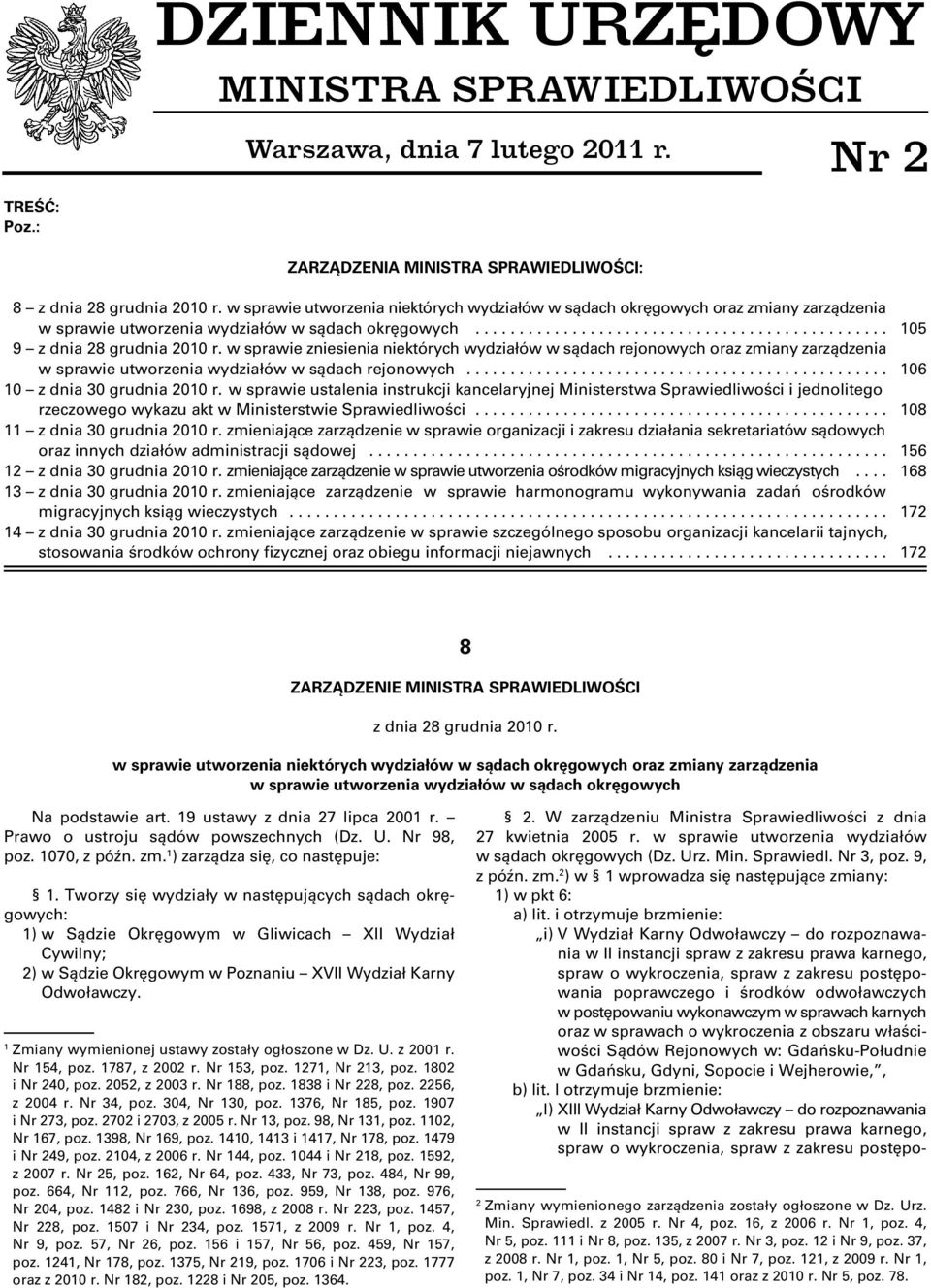 w sprawie zniesienia niektórych wydziałów w sądach rejonowych oraz zmiany zarządzenia w sprawie utworzenia wydziałów w sądach rejonowych................................................ 106 10 z dnia 30 grudnia 2010 r.
