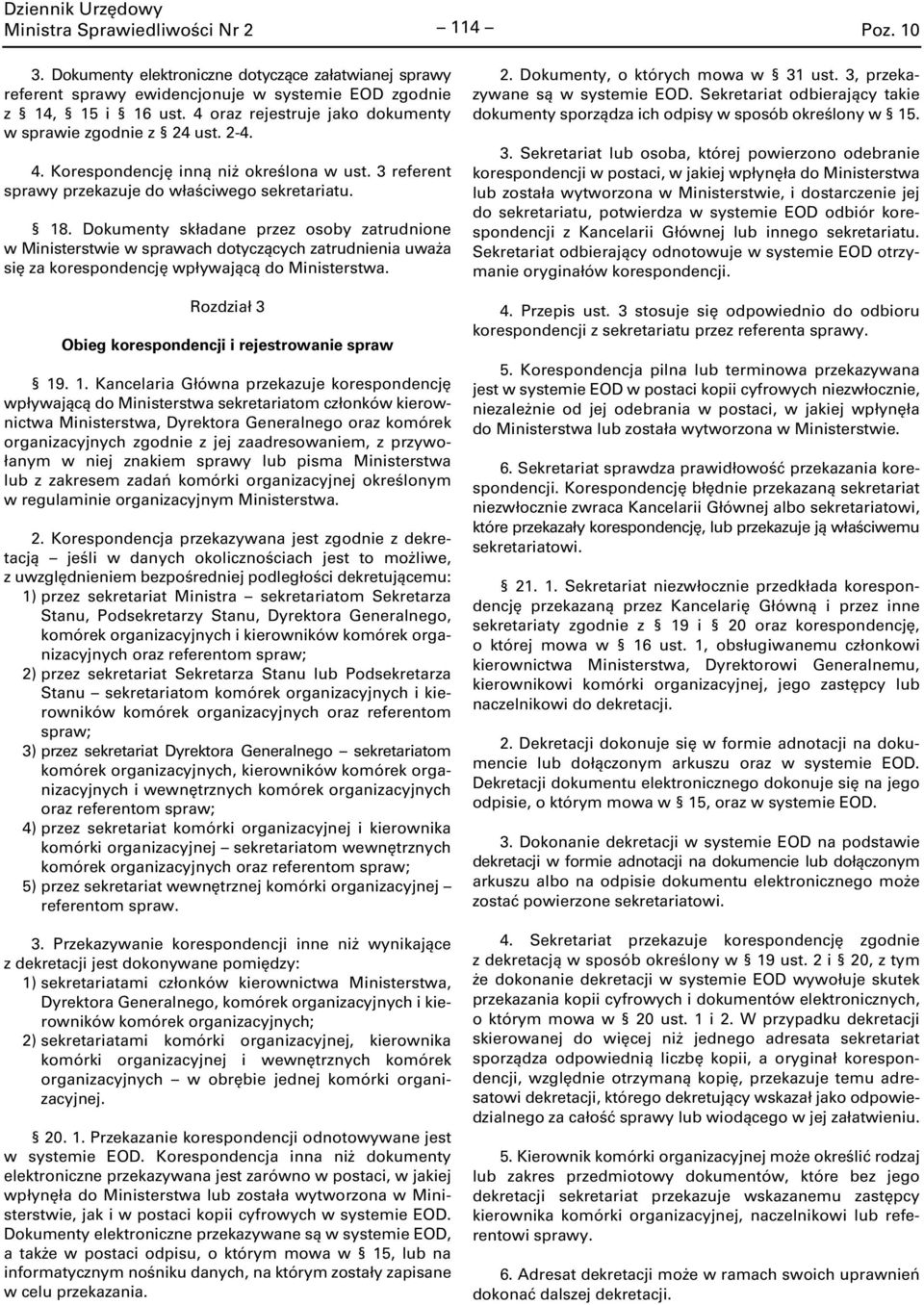 Dokumenty składane przez osoby zatrudnione w Ministerstwie w sprawach dotyczących zatrudnienia uważa się za korespondencję wpływającą do Ministerstwa.