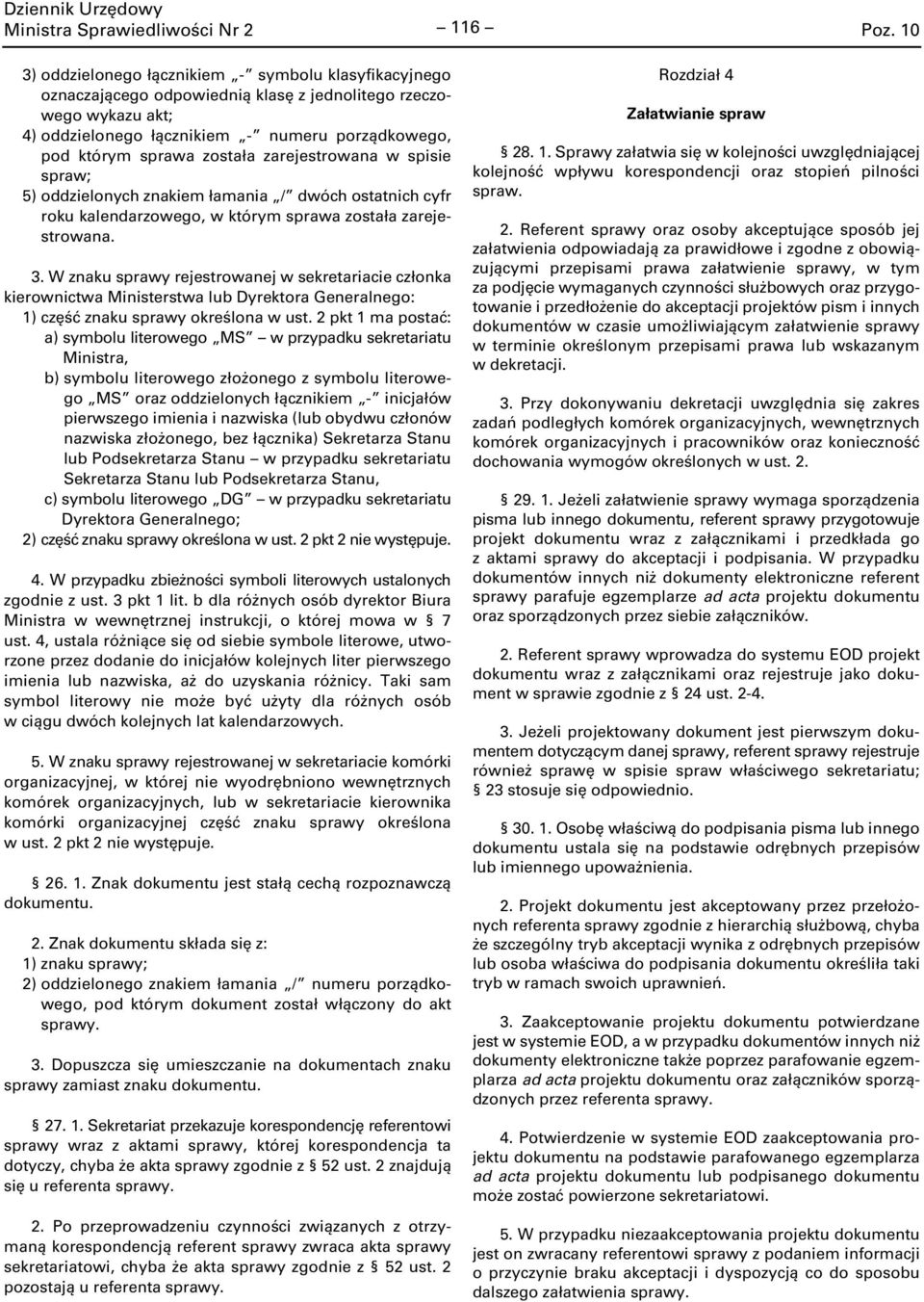 W znaku sprawy rejestrowanej w sekretariacie członka kierownictwa Ministerstwa lub Dyrektora Generalnego: 1) część znaku sprawy określona w ust.