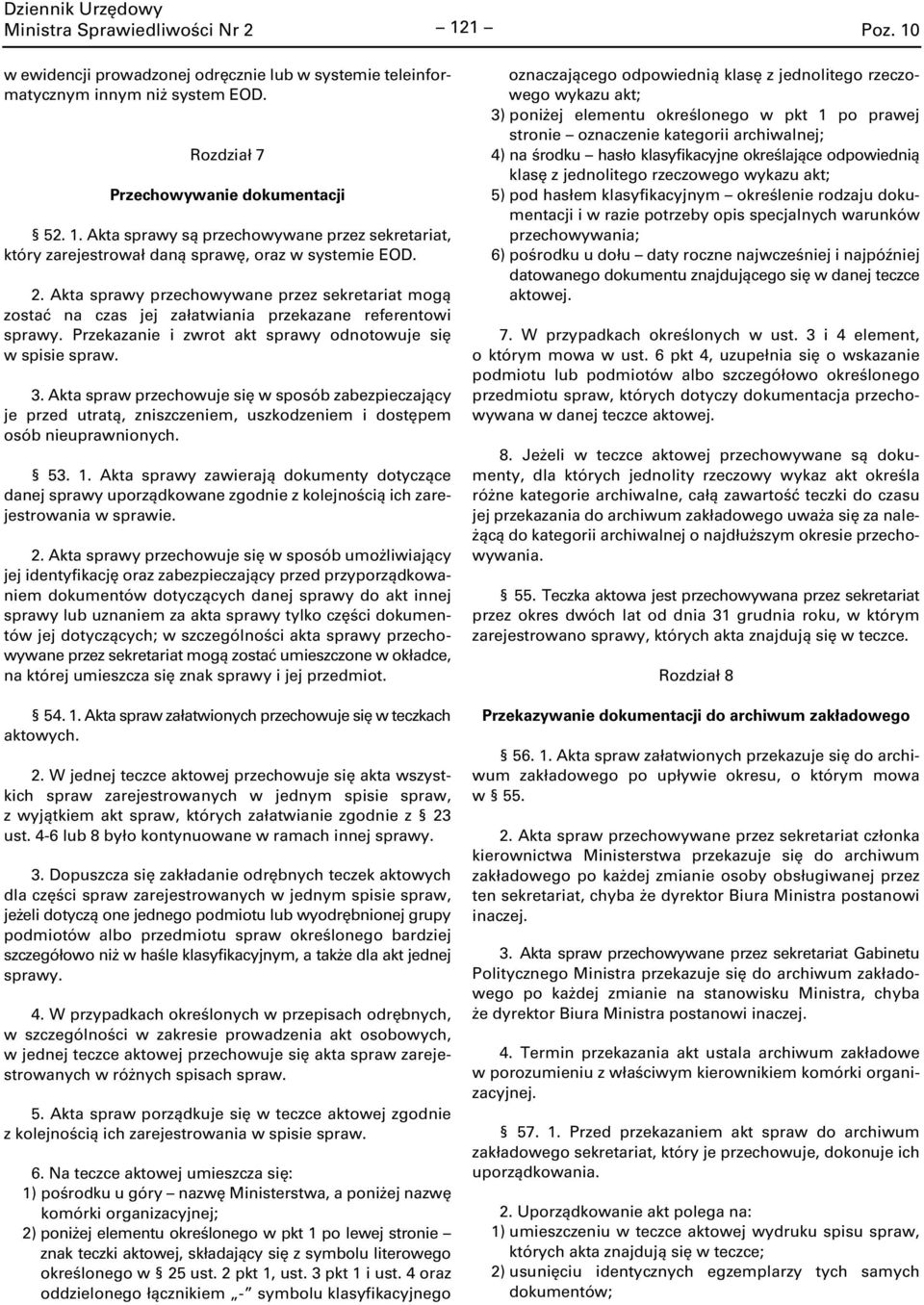 kta spraw przechowuje się w sposób zabezpieczający je przed utratą, zniszczeniem, uszkodzeniem i dostępem osób nieuprawnionych. 53. 1.