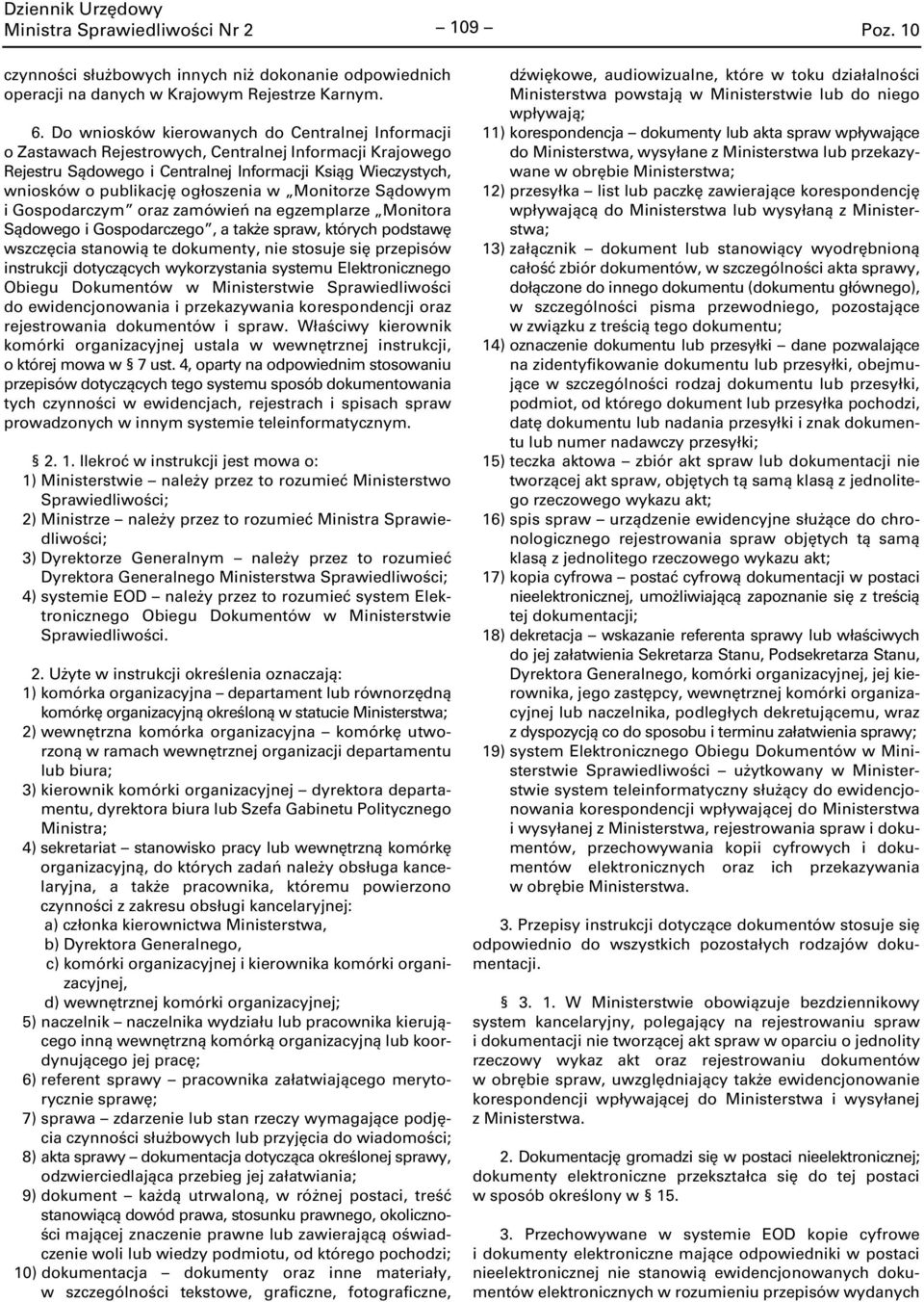 ogłoszenia w Monitorze Sądowym i Gospodarczym oraz zamówień na egzemplarze Monitora Sądowego i Gospodarczego, a także spraw, których podstawę wszczęcia stanowią te dokumenty, nie stosuje się