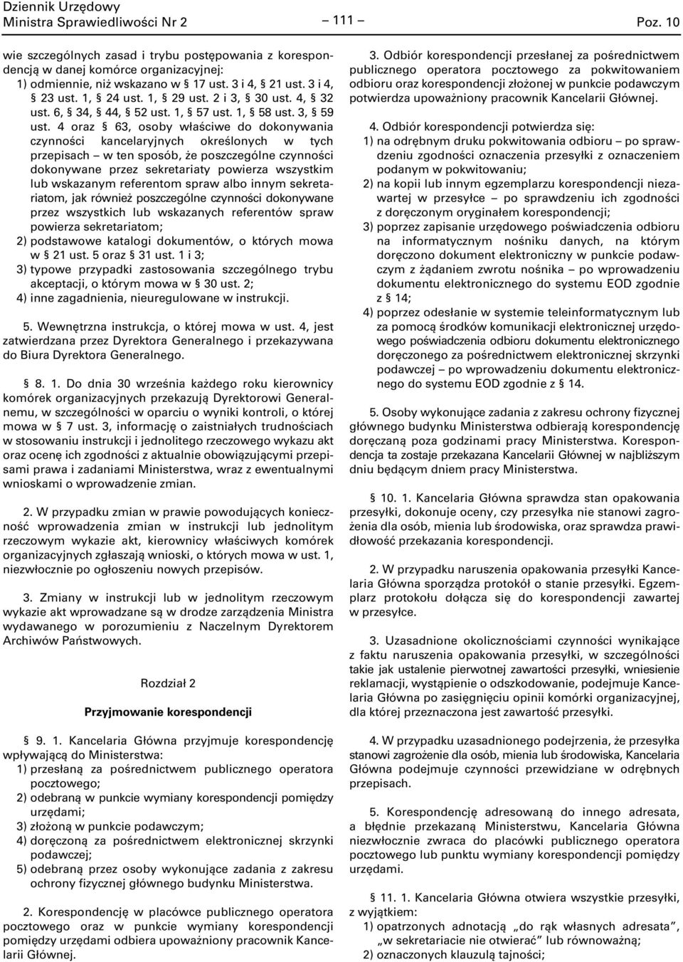 4 oraz 63, osoby właściwe do dokonywania czynności kancelaryjnych określonych w tych przepisach w ten sposób, że poszczególne czynności dokonywane przez sekretariaty powierza wszystkim lub wskazanym