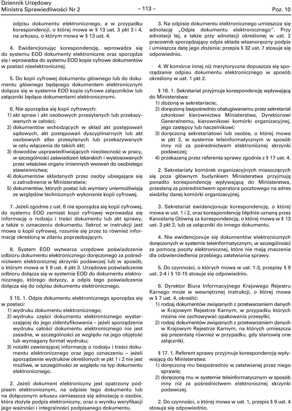4. Ewidencjonując korespondencję, wprowadza się do systemu EOD dokumenty elektroniczne oraz sporządza się i wprowadza do systemu EOD kopie cyfrowe dokumentów w postaci nieelektronicznej. 5.