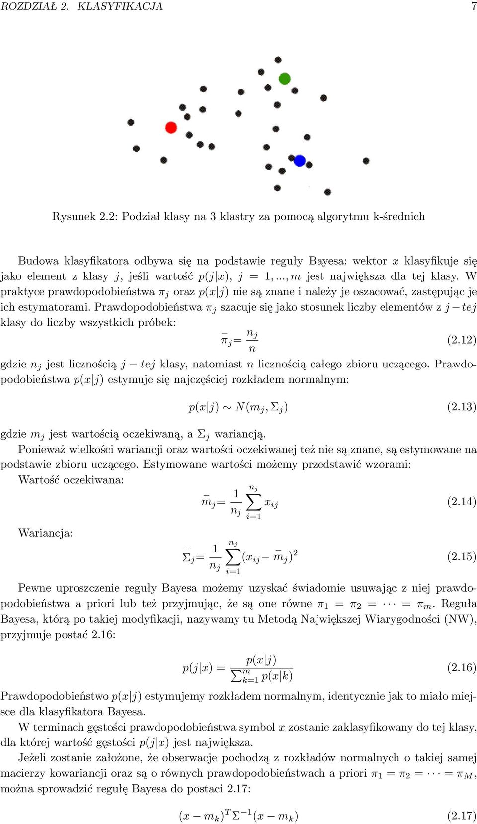 .., m jest największa dla tej klasy. W praktyce prawdopodobieństwa π j oraz p(x j) nie są znane i należy je oszacować, zastępując je ich estymatorami.