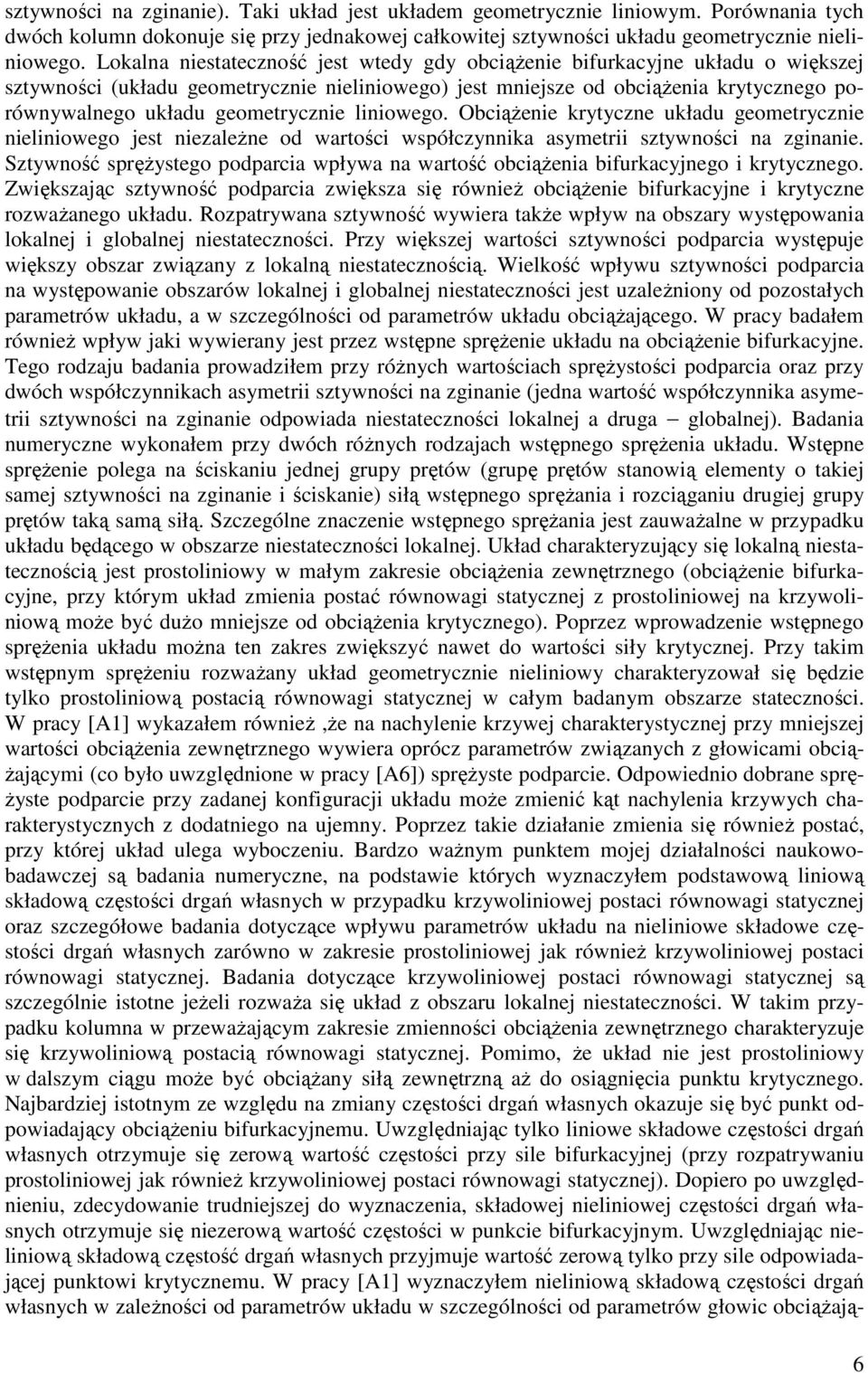 geometrycznie liniowego. Obciążenie krytyczne układu geometrycznie nieliniowego jest niezależne od wartości współczynnika asymetrii sztywności na zginanie.