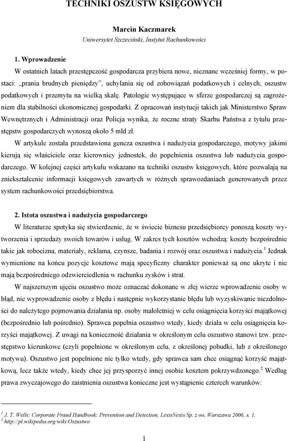 podatkowych i przemytu na wielką skalę. Patologie występujące w sferze gospodarczej są zagrożeniem dla stabilności ekonomicznej gospodarki.