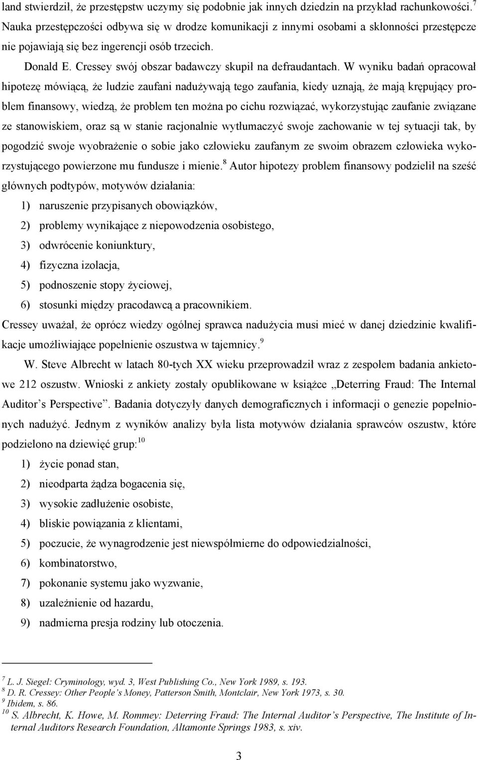Cressey swój obszar badawczy skupił na defraudantach.