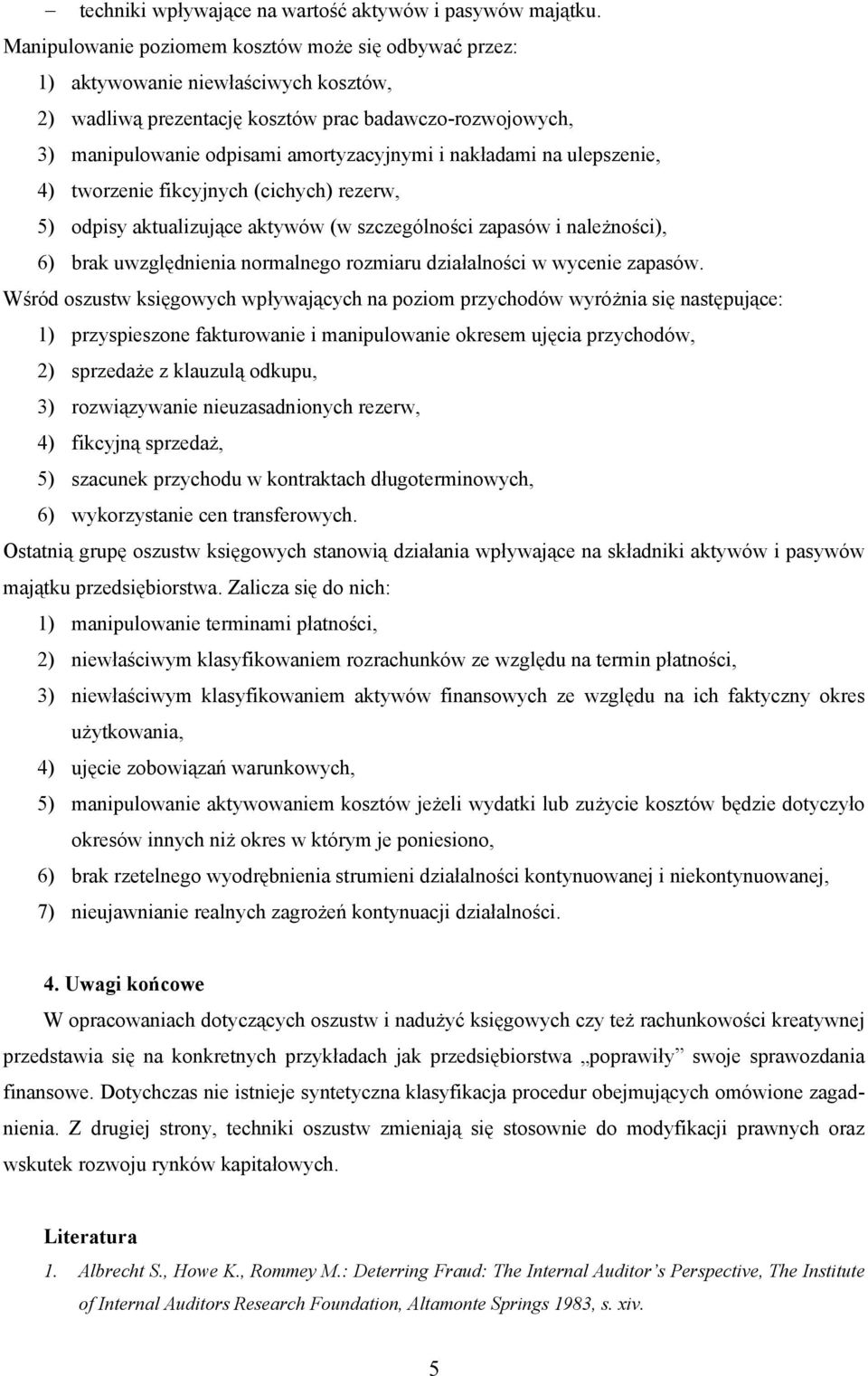 nakładami na ulepszenie, 4) tworzenie fikcyjnych (cichych) rezerw, 5) odpisy aktualizujące aktywów (w szczególności zapasów i należności), 6) brak uwzględnienia normalnego rozmiaru działalności w