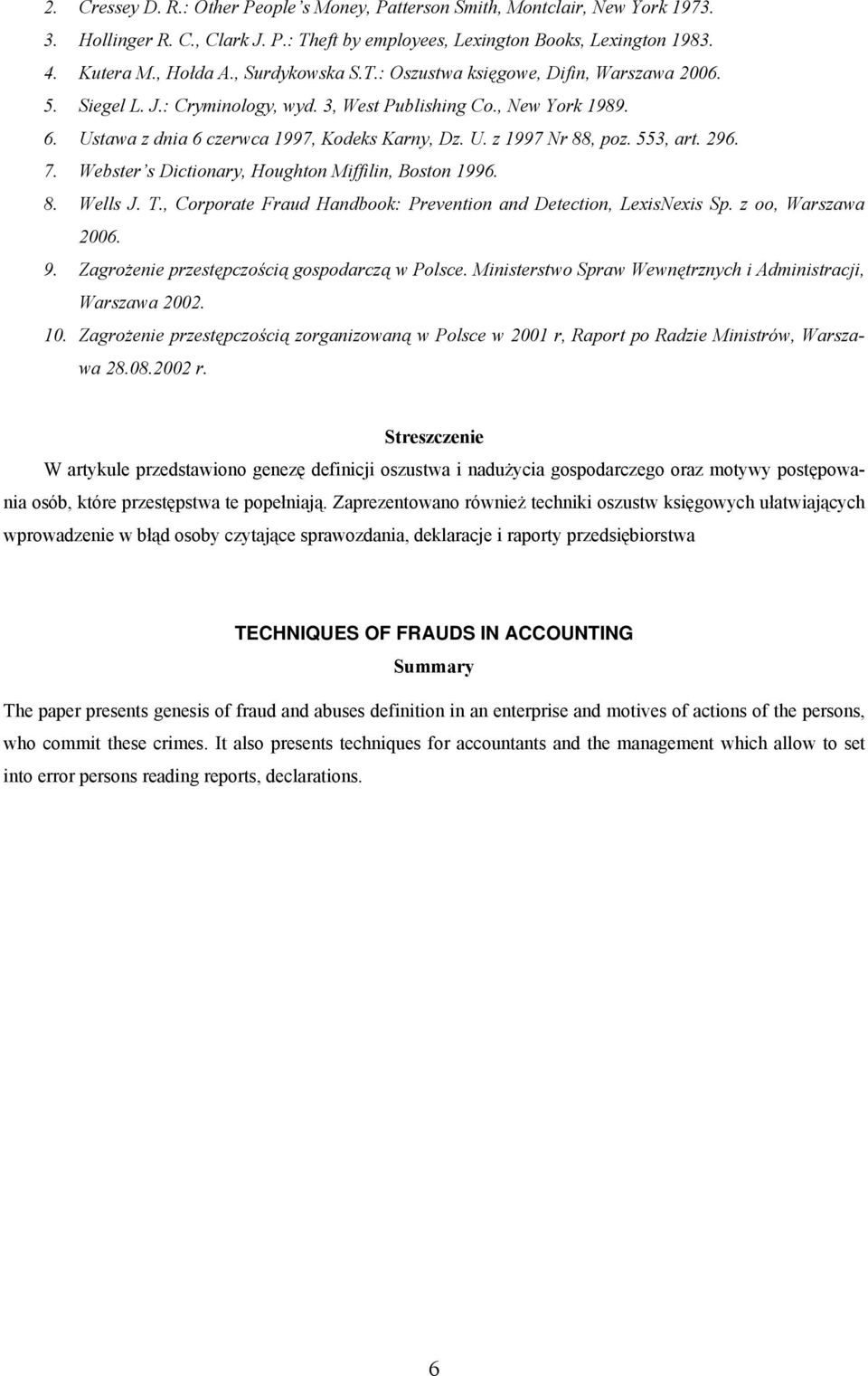 553, art. 296. 7. Webster s Dictionary, Houghton Miffilin, Boston 1996. 8. Wells J. T., Corporate Fraud Handbook: Prevention and Detection, LexisNexis Sp. z oo, Warszawa 2006. 9.