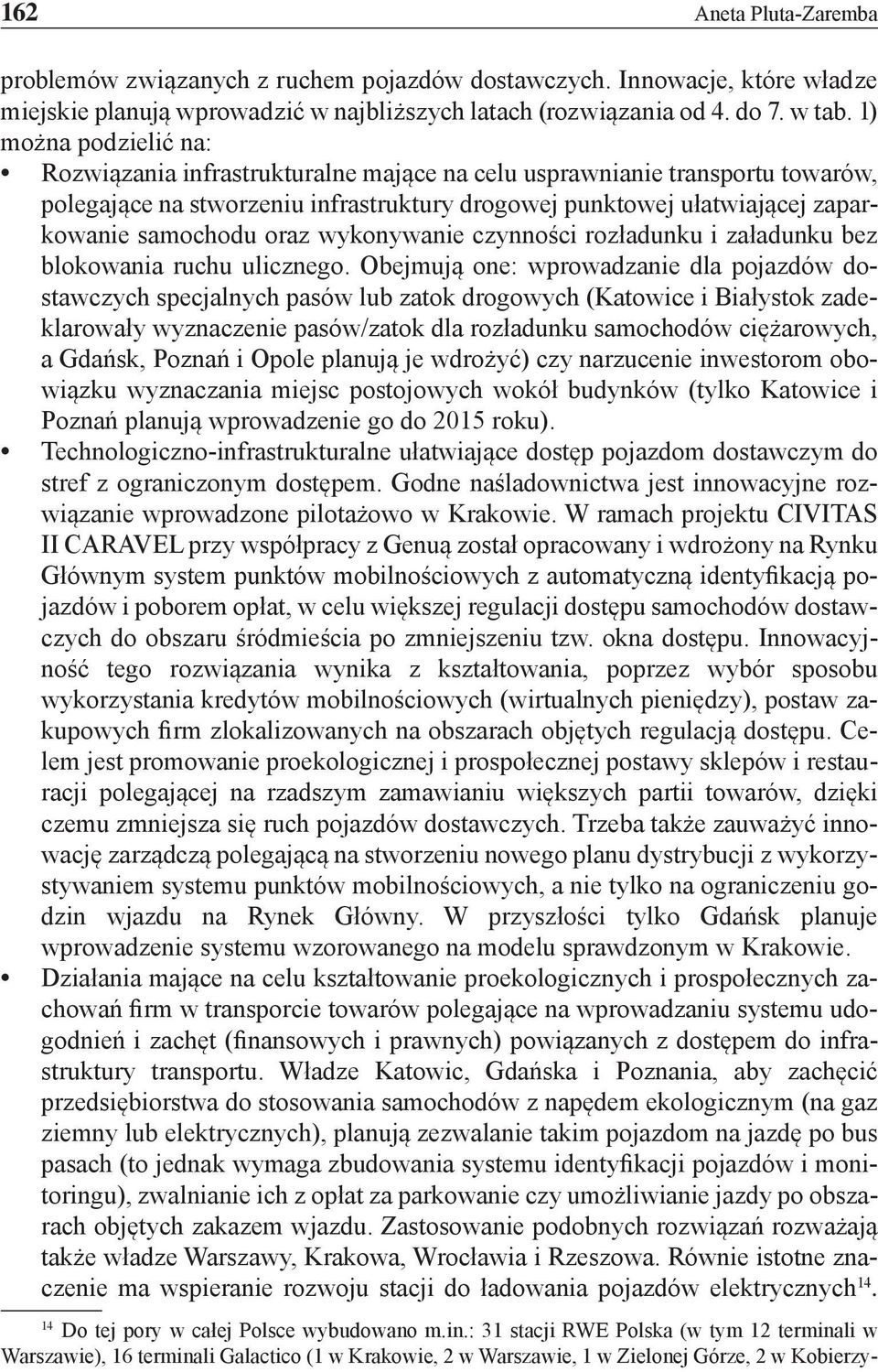 oraz wykonywanie czynności rozładunku i załadunku bez blokowania ruchu ulicznego.