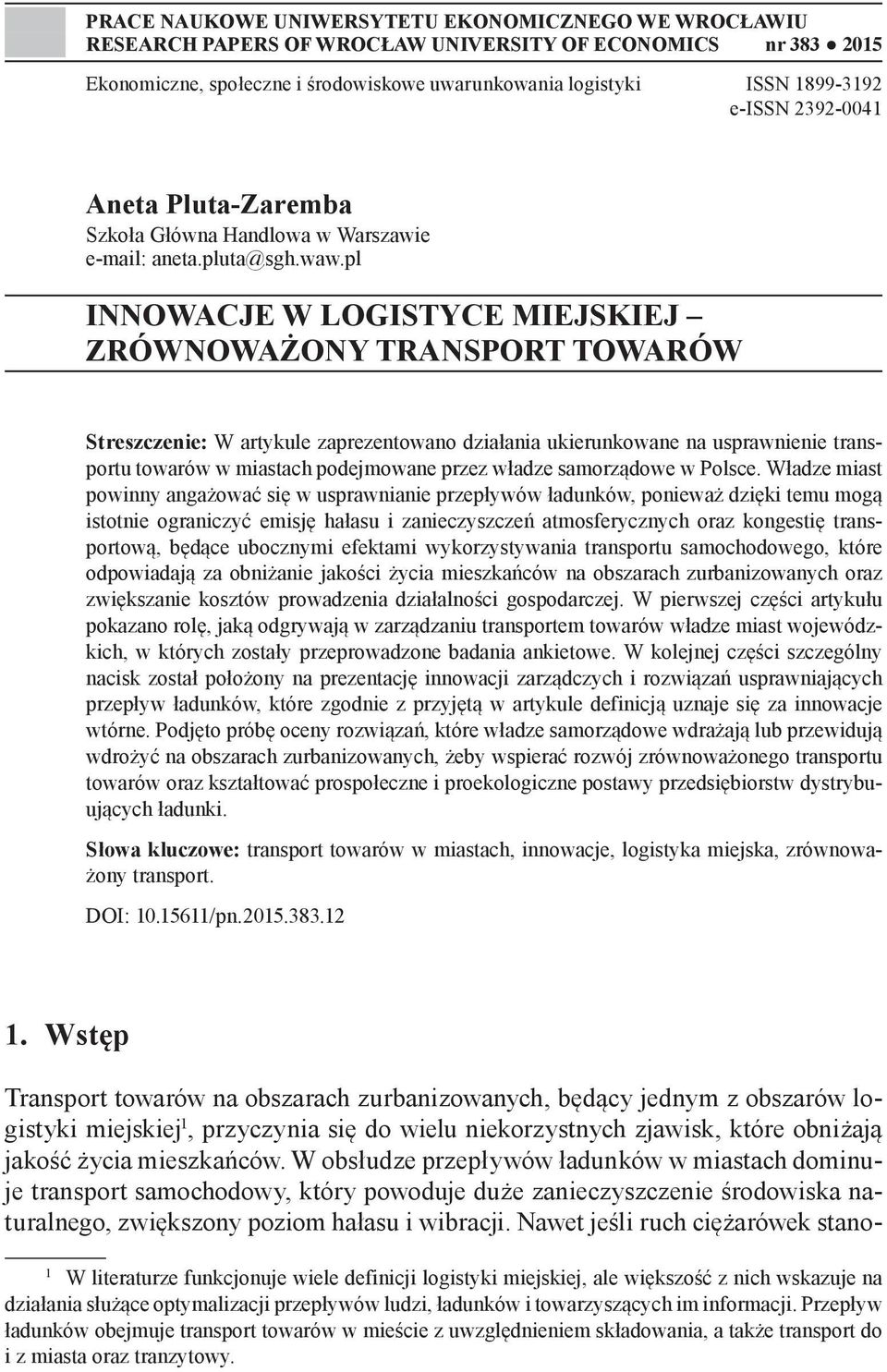 pl INNOWACJE W LOGISTYCE MIEJSKIEJ ZRÓWNOWAŻONY TRANSPORT TOWARÓW Streszczenie: W artykule zaprezentowano działania ukierunkowane na usprawnienie transportu towarów w miastach podejmowane przez