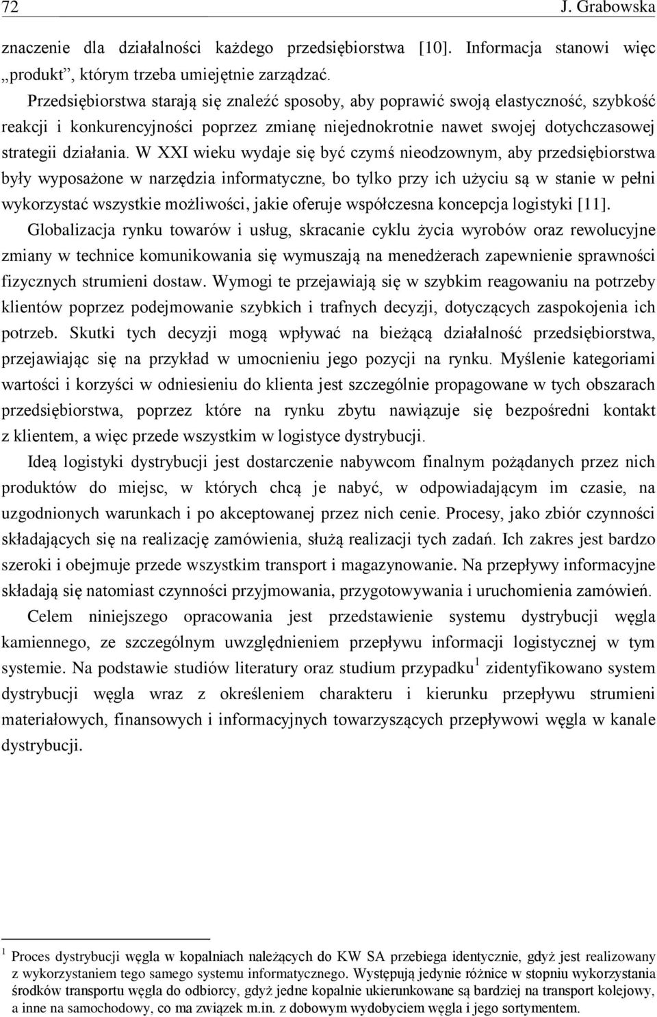 W XXI wieku wydaje się być czymś nieodzownym, aby przedsiębiorstwa były wyposażone w narzędzia informatyczne, bo tylko przy ich użyciu są w stanie w pełni wykorzystać wszystkie możliwości, jakie