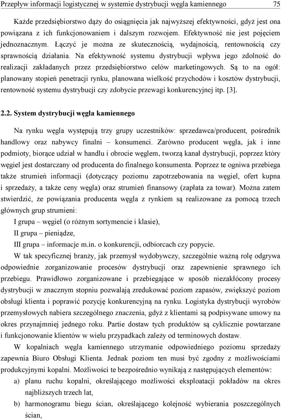 Na efektywność systemu dystrybucji wpływa jego zdolność do realizacji zakładanych przez przedsiębiorstwo celów marketingowych.