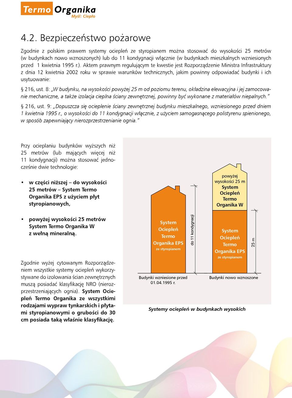 Aktem prawnym regulującym te kwestie jest Rozporządzenie Ministra Infrastruktury z dnia 12 kwietnia 2002 roku w sprawie warunków technicznych, jakim powinny odpowiadać budynki i ich usytuowanie: 216,