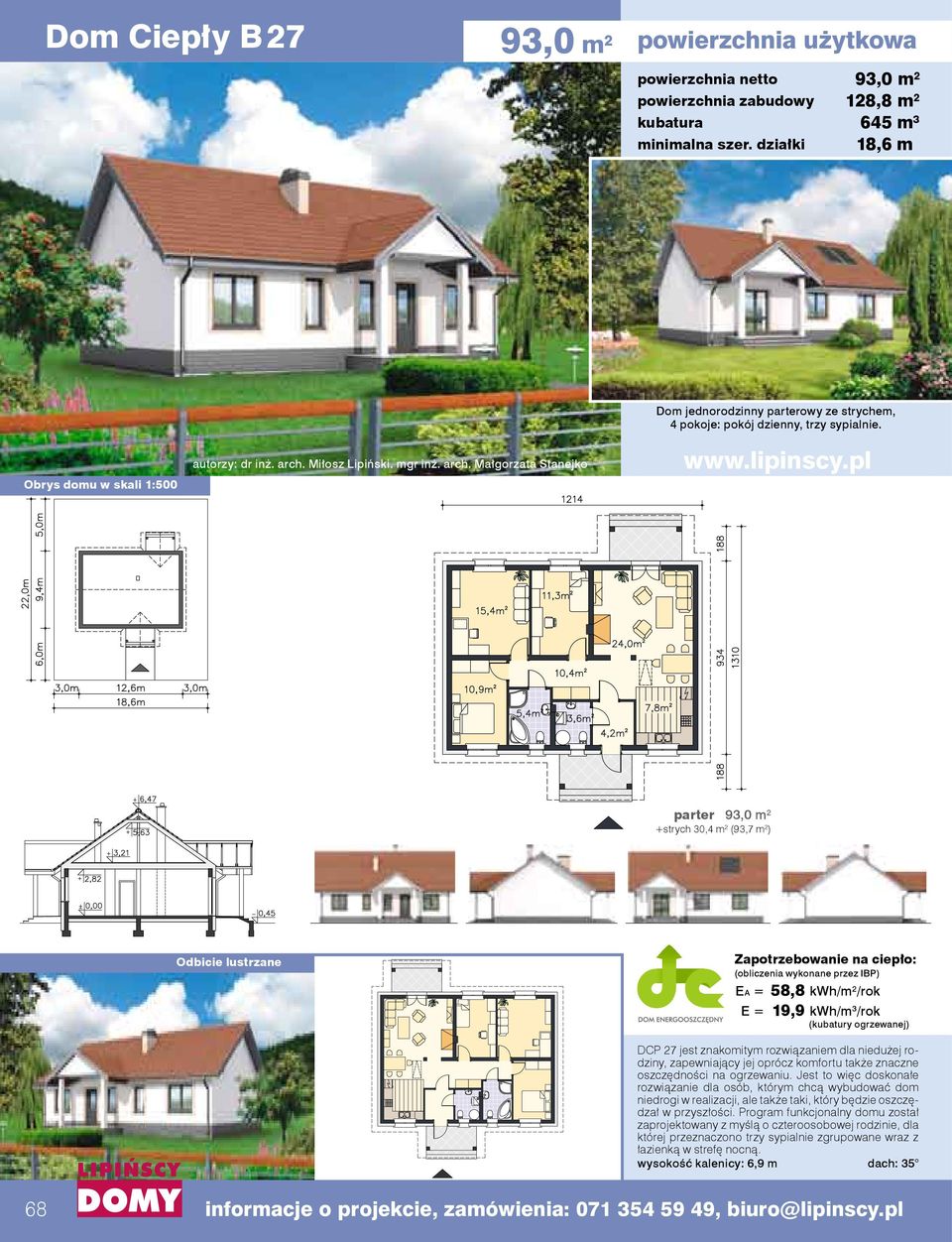 parter 93,0 m 2 +strych 30,4 m 2 (93,7 m 2 ) EA = 58,8 kwh/m 2 /rok E = 19,9 kwh/m 3 /rok DCP 27 jest znakomitym rozwiązaniem dla niedużej rodziny, zapewniający jej oprócz komfortu także znaczne