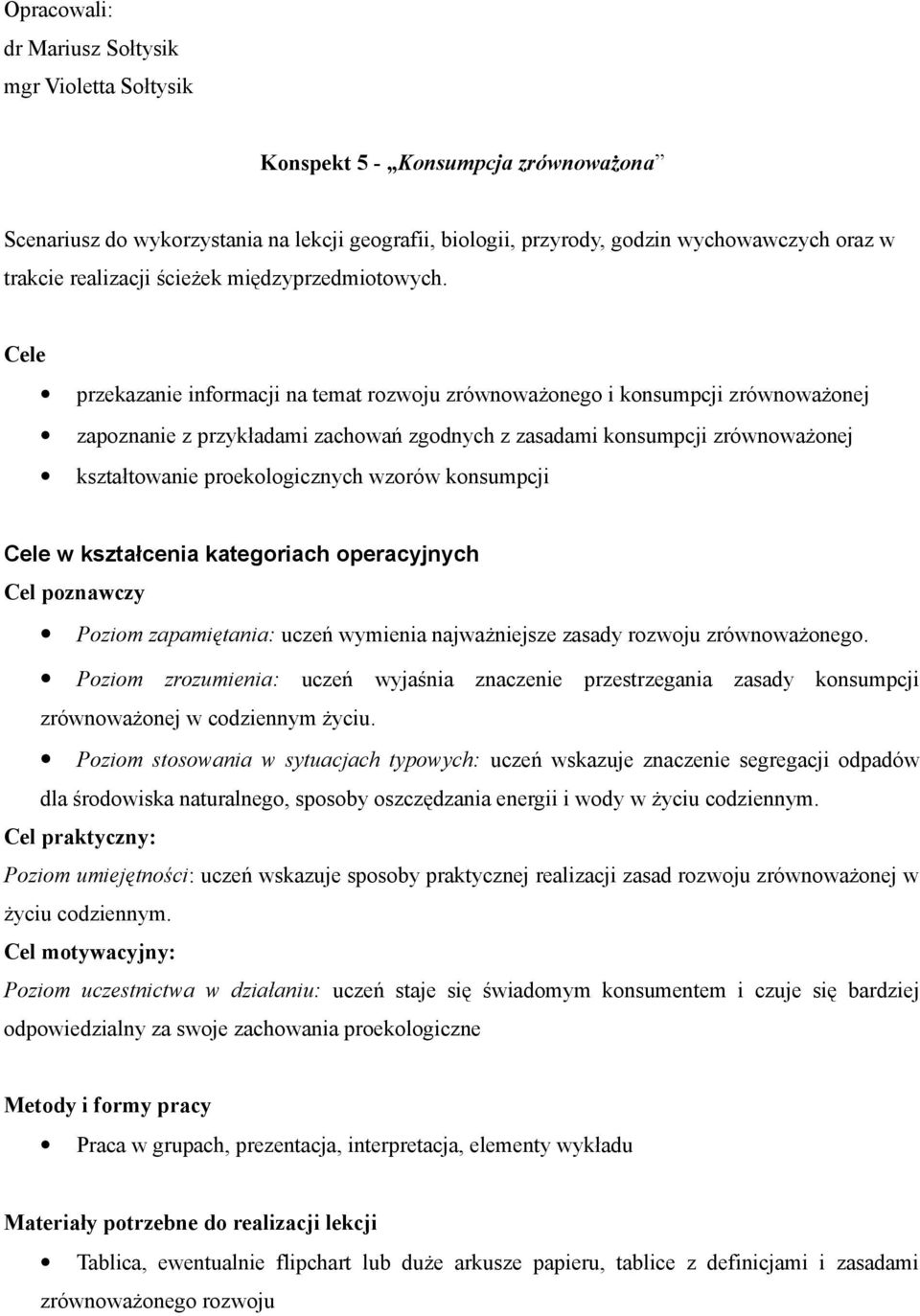 Cele przekazanie informacji na temat rozwoju zrównoważonego i konsumpcji zrównoważonej zapoznanie z przykładami zachowań zgodnych z zasadami konsumpcji zrównoważonej kształtowanie proekologicznych