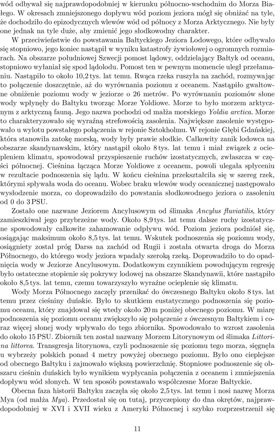 Nie były one jednak na tyle duże, aby zmienić jego słodkowodny charakter.