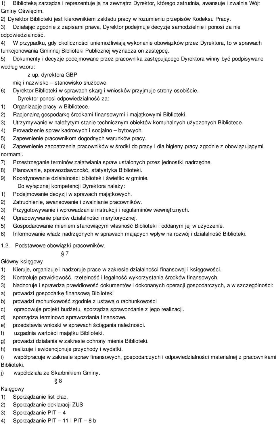 3) Działając zgodnie z zapisami prawa, Dyrektor podejmuje decyzje samodzielnie i ponosi za nie odpowiedzialność.