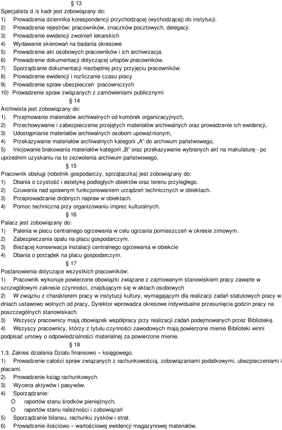 6) Prowadzenie dokumentacji dotyczącej urlopów pracowników. 7) Sporządzanie dokumentacji niezbędnej przy przyjęciu pracowników.