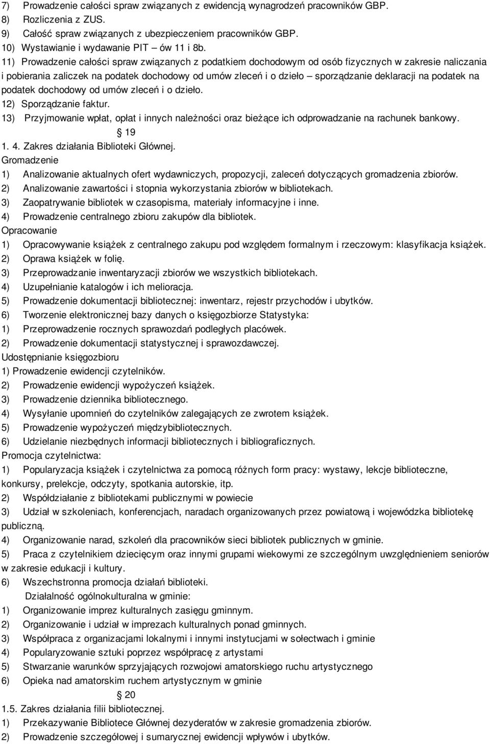 11) Prowadzenie całości spraw związanych z podatkiem dochodowym od osób fizycznych w zakresie naliczania i pobierania zaliczek na podatek dochodowy od umów zleceń i o dzieło sporządzanie deklaracji