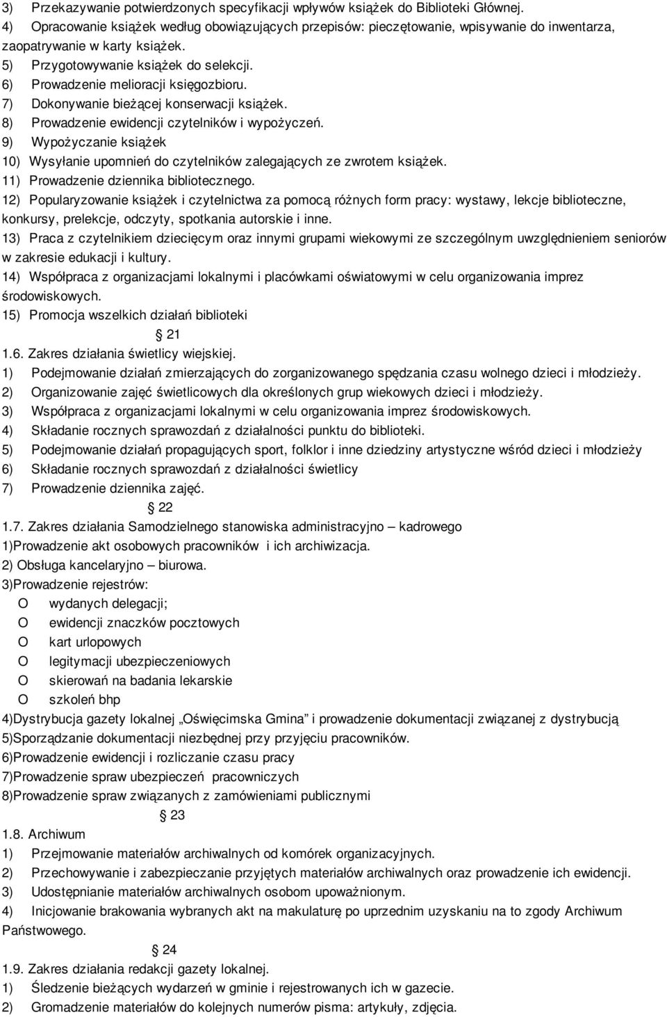 6) Prowadzenie melioracji księgozbioru. 7) Dokonywanie bieżącej konserwacji książek. 8) Prowadzenie ewidencji czytelników i wypożyczeń.