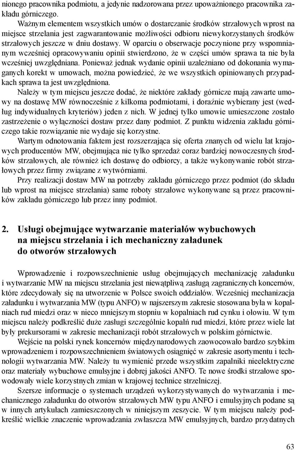 W oparciu o obserwacje poczynione przy wspomnianym wcześniej opracowywaniu opinii stwierdzono, że w części umów sprawa ta nie była wcześniej uwzględniana.