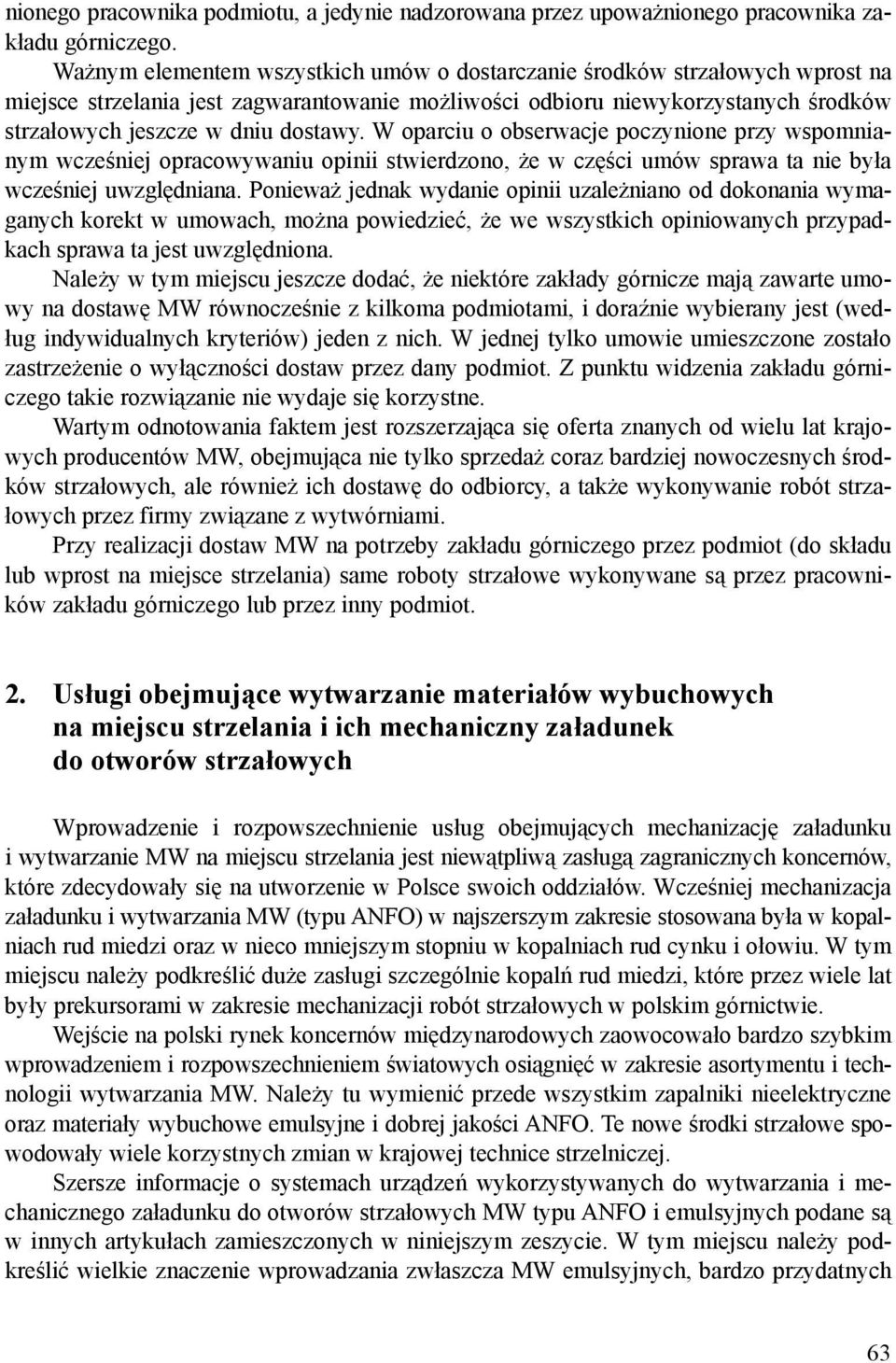 W oparciu o obserwacje poczynione przy wspomnianym wcześniej opracowywaniu opinii stwierdzono, że w części umów sprawa ta nie była wcześniej uwzględniana.