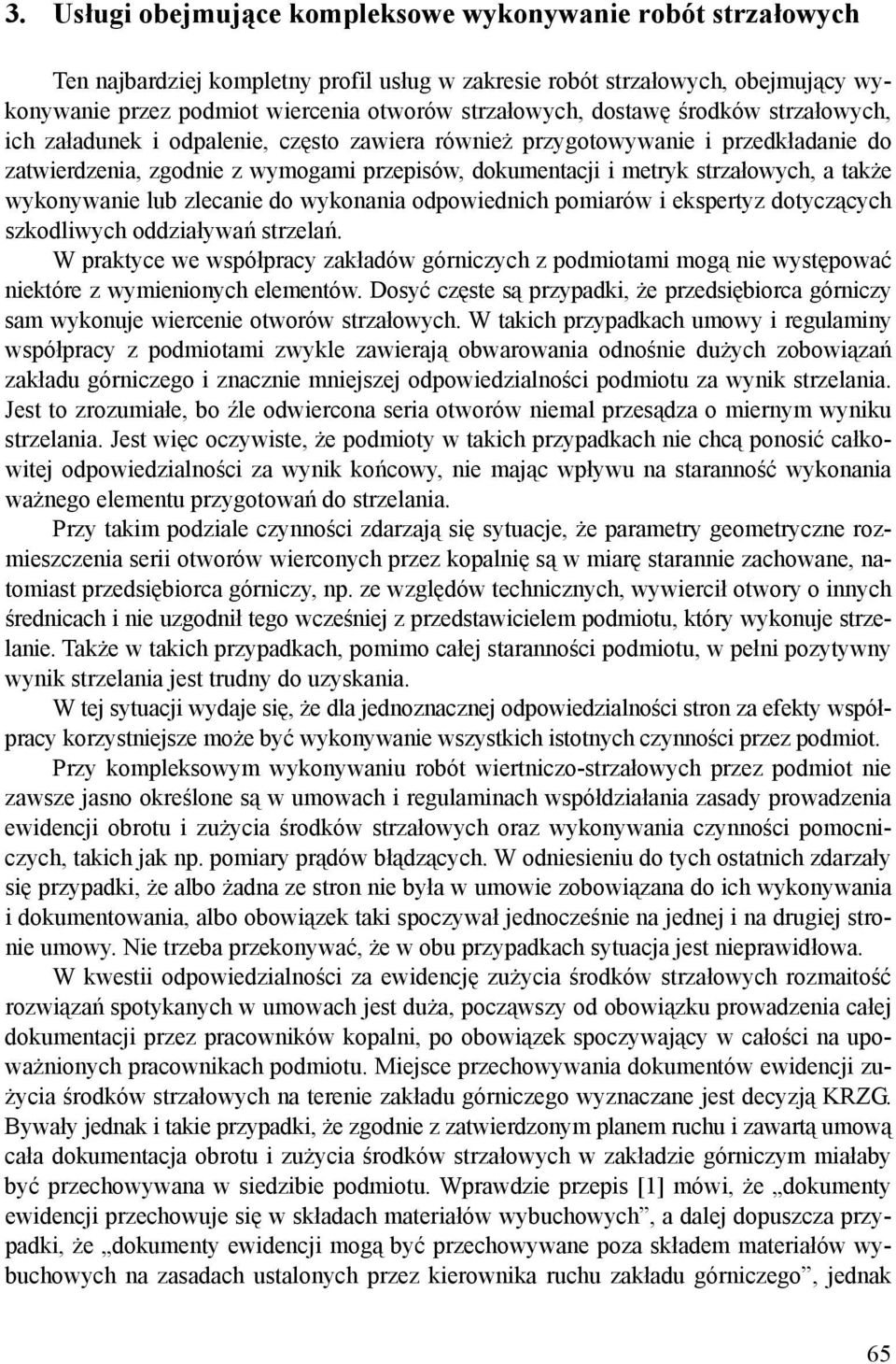 także wykonywanie lub zlecanie do wykonania odpowiednich pomiarów i ekspertyz dotyczących szkodliwych oddziaływań strzelań.