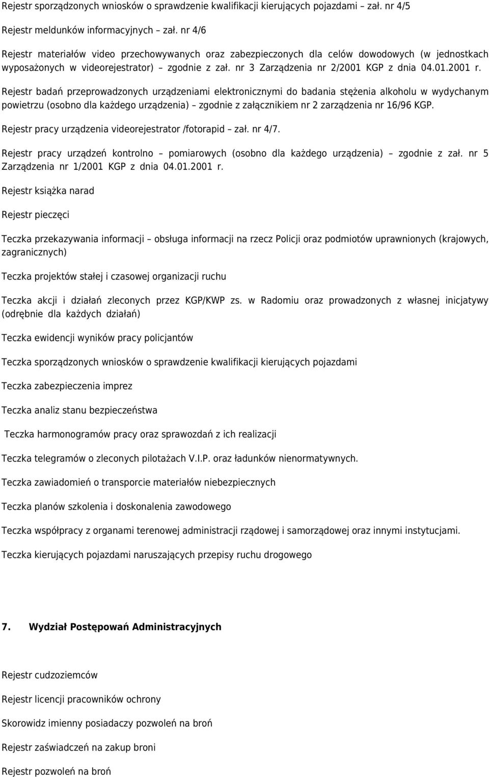 Rejestr badań przeprowadzonych urządzeniami elektronicznymi do badania stężenia alkoholu w wydychanym powietrzu (osobno dla każdego urządzenia) zgodnie z załącznikiem nr 2 zarządzenia nr 16/96 KGP.