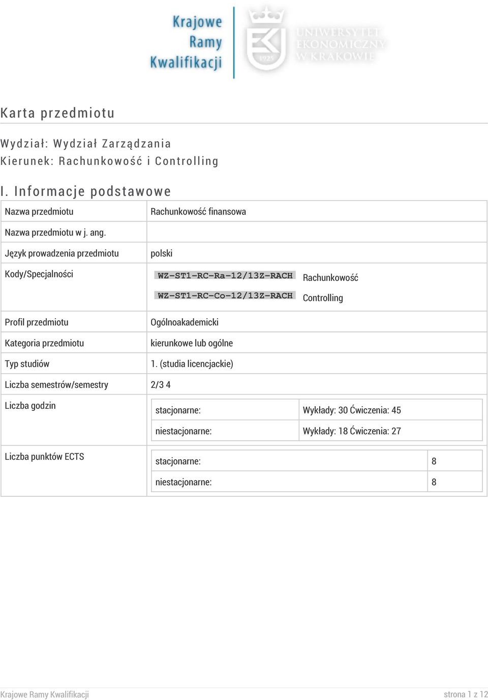 Język prowadzenia przedmiotu polski Kody/Specjalności WZ-ST1-RC-Ra-12/13Z-RACH Rachunkowość WZ-ST1-RC-Co-12/13Z-RACH Controlling Profil przedmiotu Kategoria