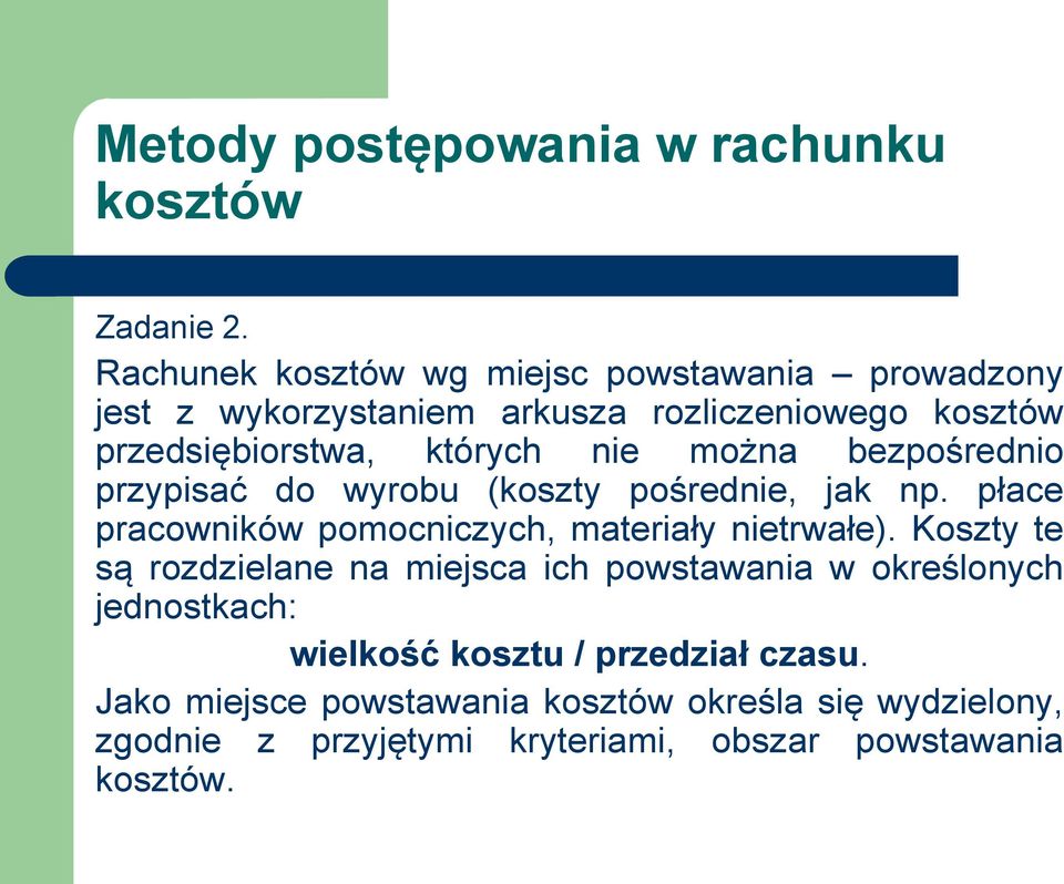 można bezpośrednio przypisać do wyrobu (koszty pośrednie, jak np. płace pracowników pomocniczych, materiały nietrwałe).