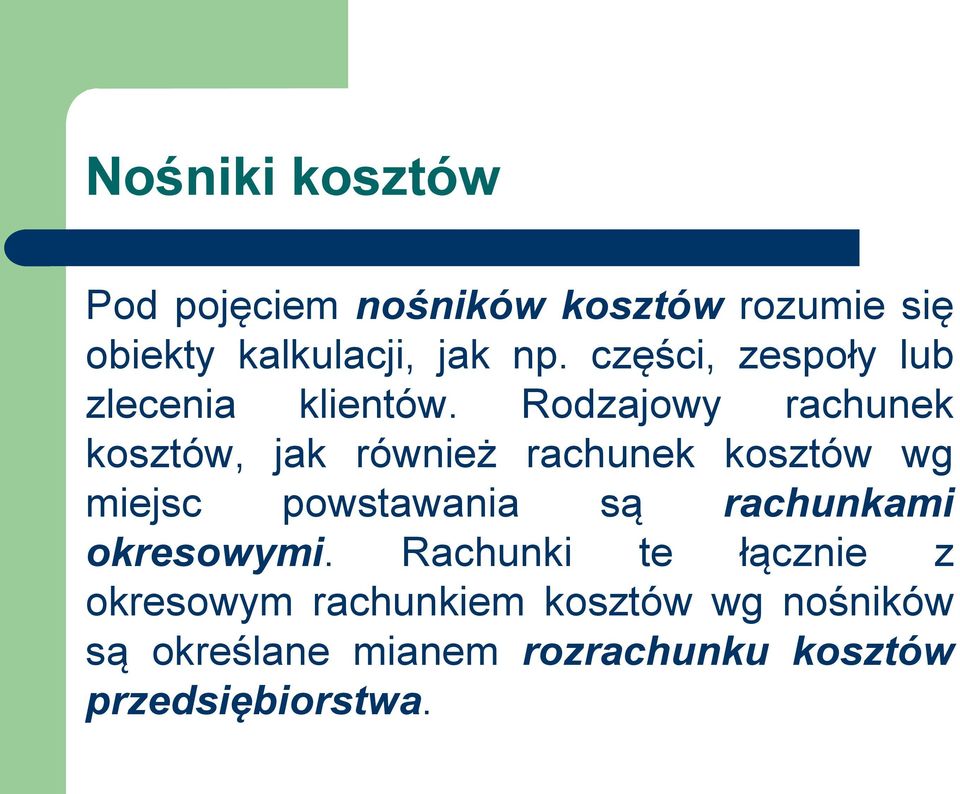 Rodzajowy rachunek kosztów, jak również rachunek kosztów wg miejsc powstawania są