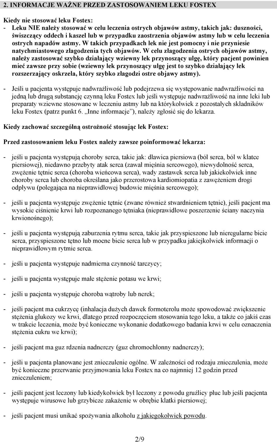 W celu złagodzenia ostrych objawów astmy, należy zastosować szybko działający wziewny lek przynoszący ulgę, który pacjent powinien mieć zawsze przy sobie (wziewny lek przynoszący ulgę jest to szybko