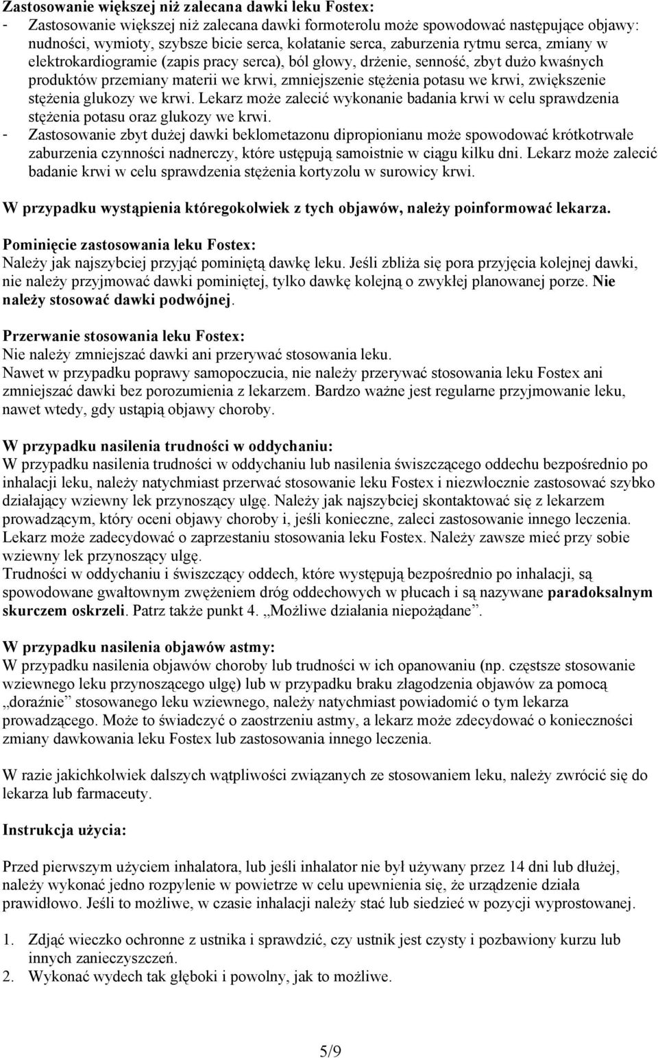 krwi, zwiększenie stężenia glukozy we krwi. Lekarz może zalecić wykonanie badania krwi w celu sprawdzenia stężenia potasu oraz glukozy we krwi.