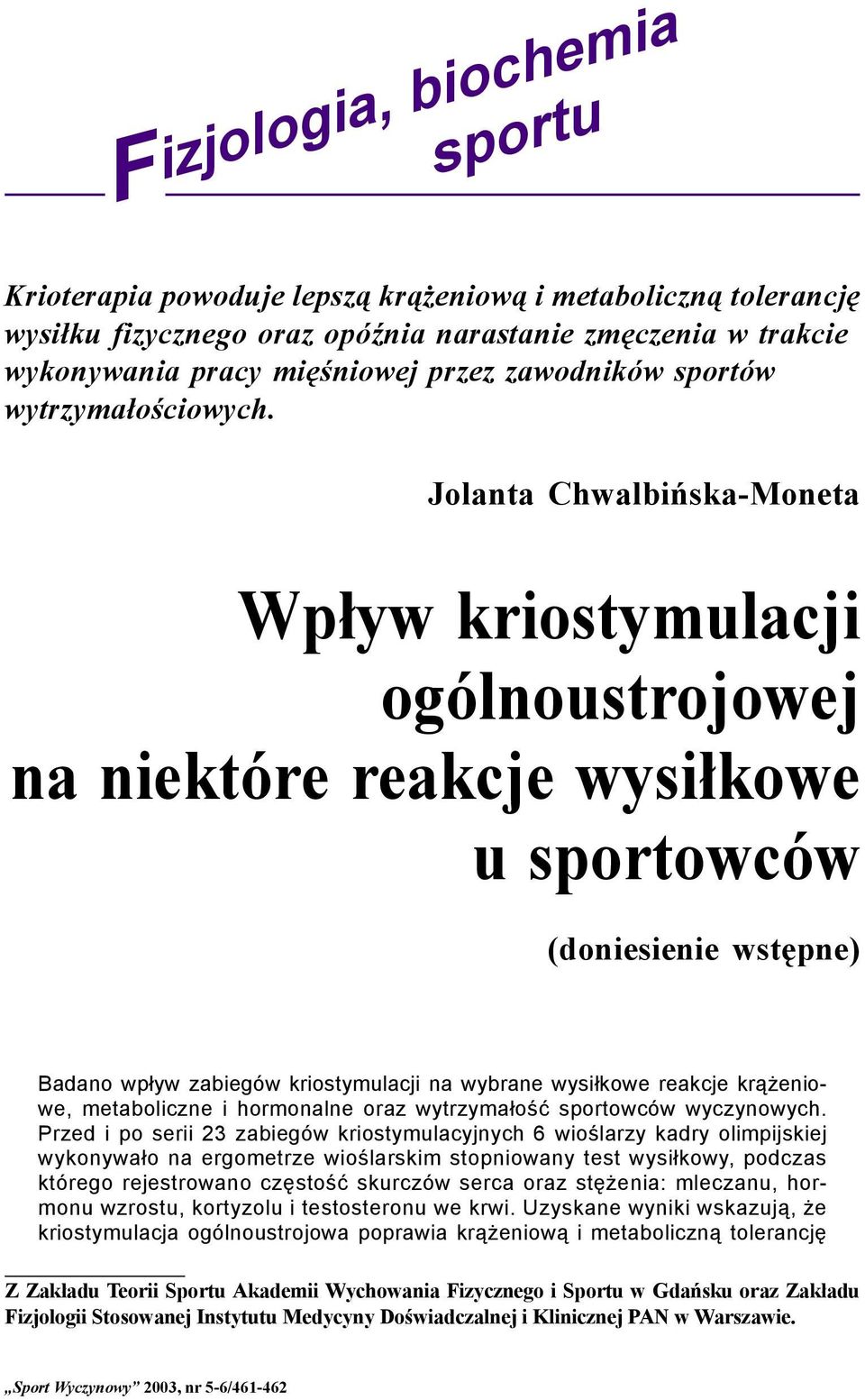Wpływ kriostymulacji ogólnoustrojowej na niektóre reakcje wysiłkowe u sportowców (doniesienie wstępne) Badano wpływ zabiegów kriostymulacji na wybrane wysiłkowe reakcje krążeniowe, metaboliczne i