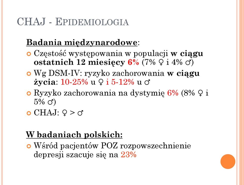 życia: 10-25% u i 5-12% u Ryzyko zachorowania na dystymię 6% (8% i 5% ) CHAJ: > W
