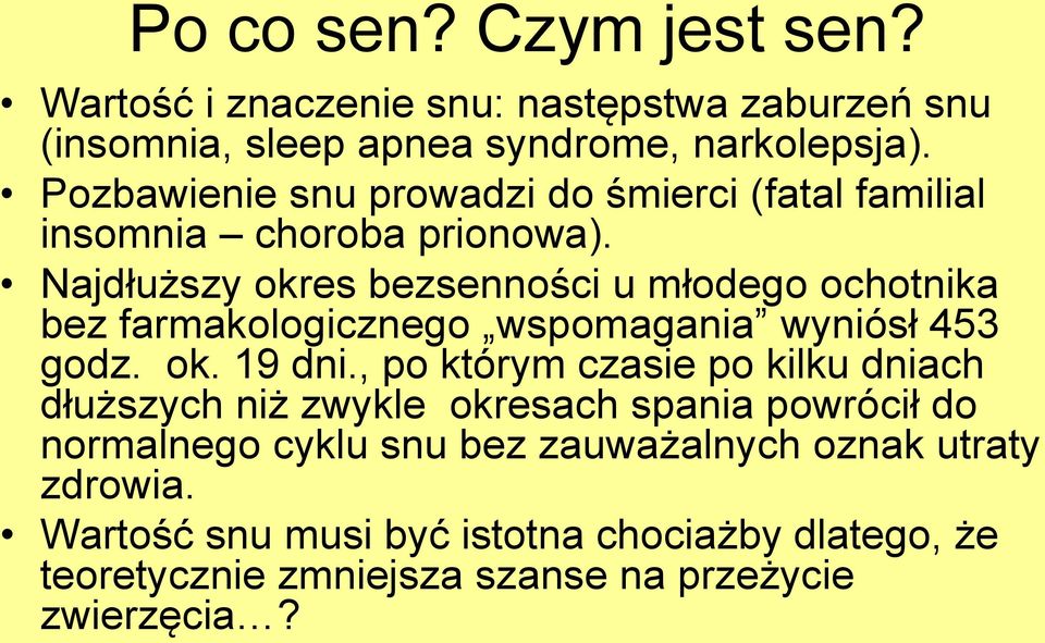 Najdłuższy okres bezsenności u młodego ochotnika bez farmakologicznego wspomagania wyniósł 453 godz. ok. 19 dni.