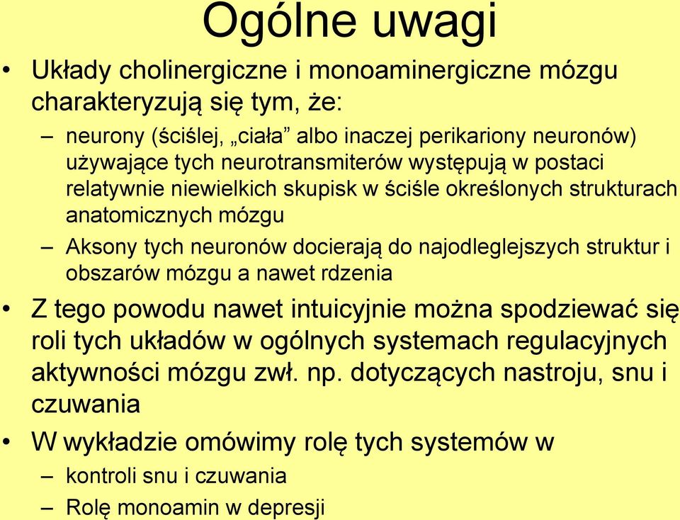 do najodleglejszych struktur i obszarów mózgu a nawet rdzenia Z tego powodu nawet intuicyjnie można spodziewać się roli tych układów w ogólnych systemach