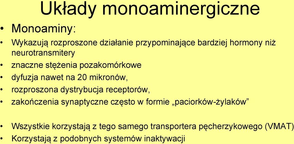 rozproszona dystrybucja receptorów, zakończenia synaptyczne często w formie paciorków-żylaków