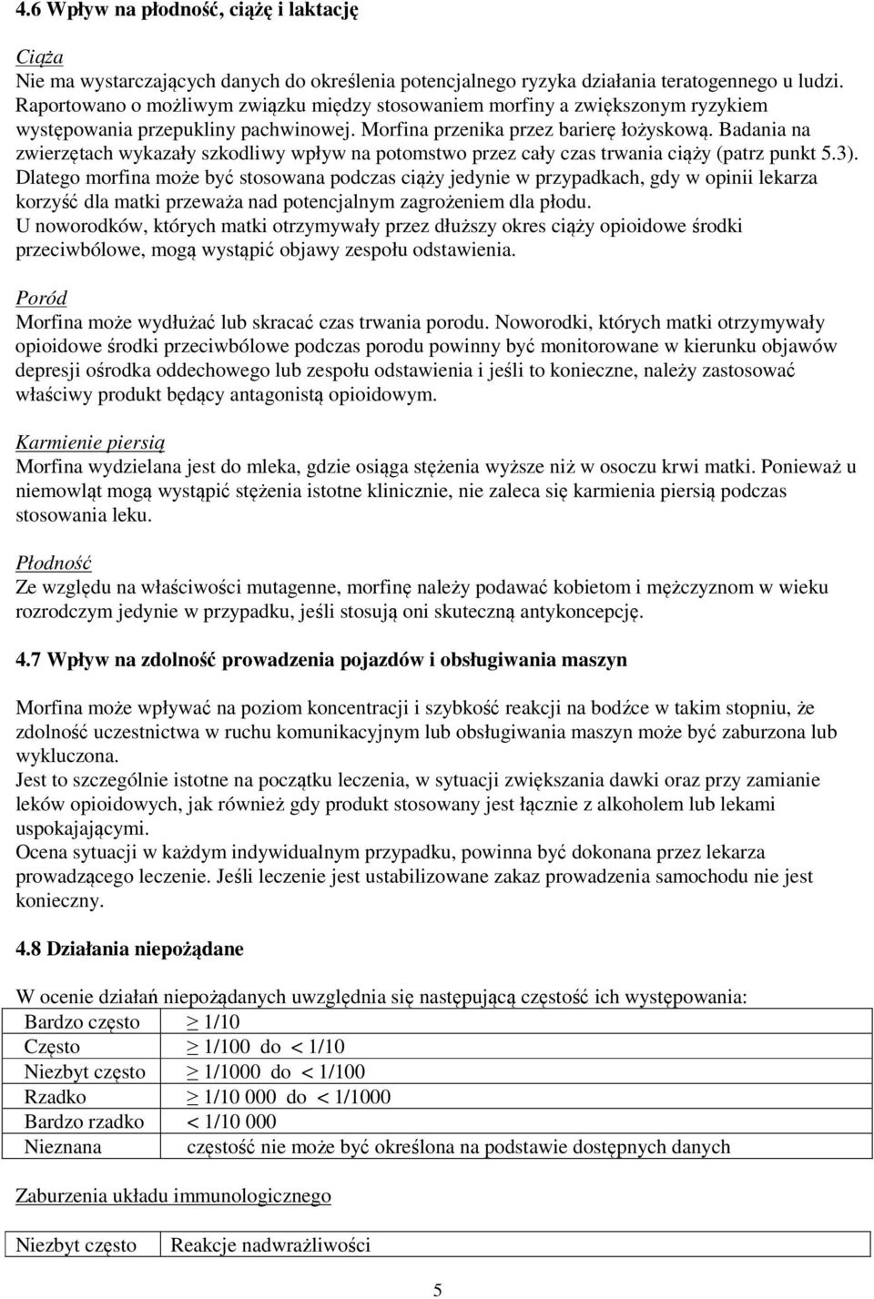 Badania na zwierzętach wykazały szkodliwy wpływ na potomstwo przez cały czas trwania ciąży (patrz punkt 5.3).