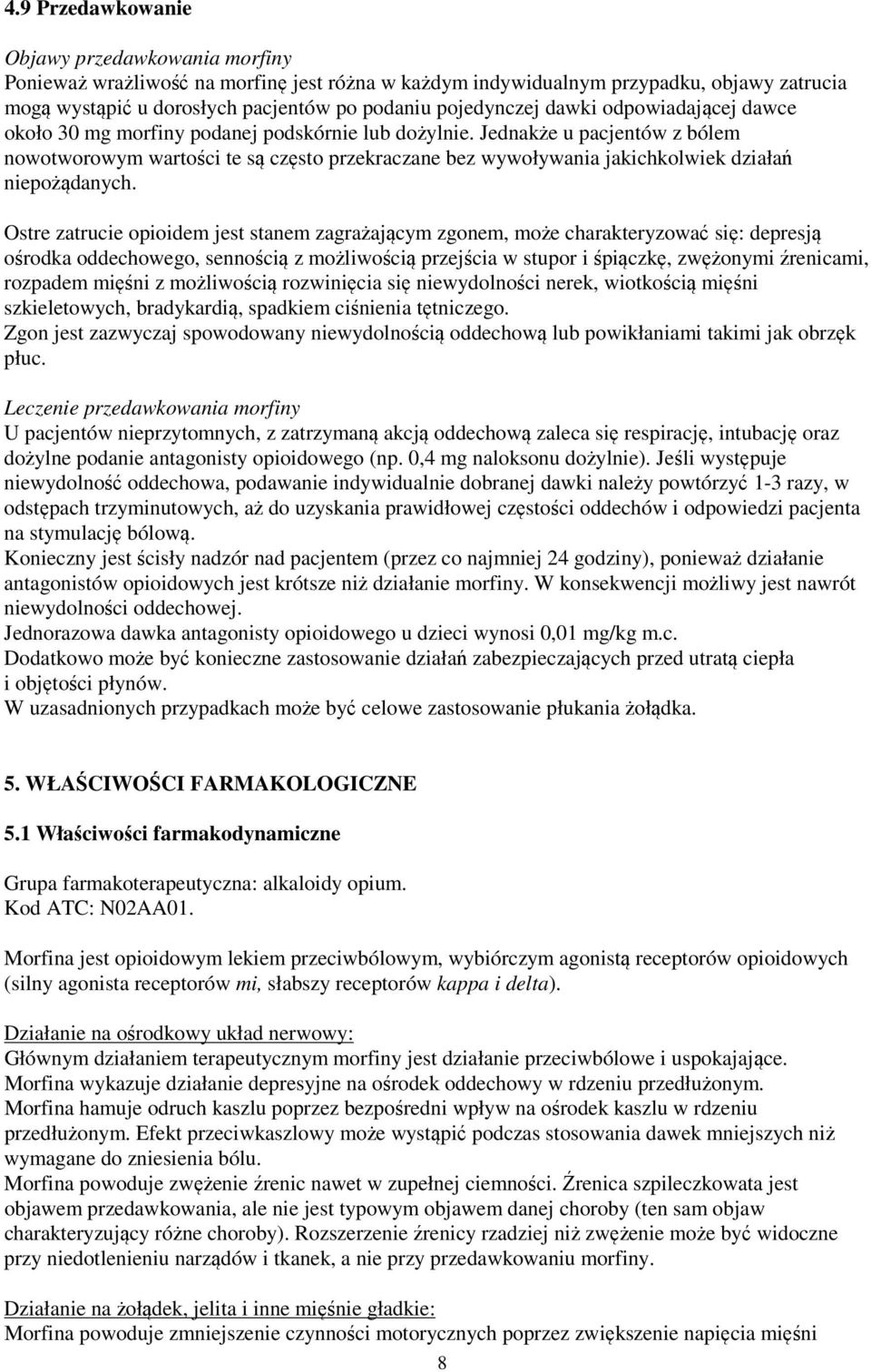 Jednakże u pacjentów z bólem nowotworowym wartości te są często przekraczane bez wywoływania jakichkolwiek działań niepożądanych.