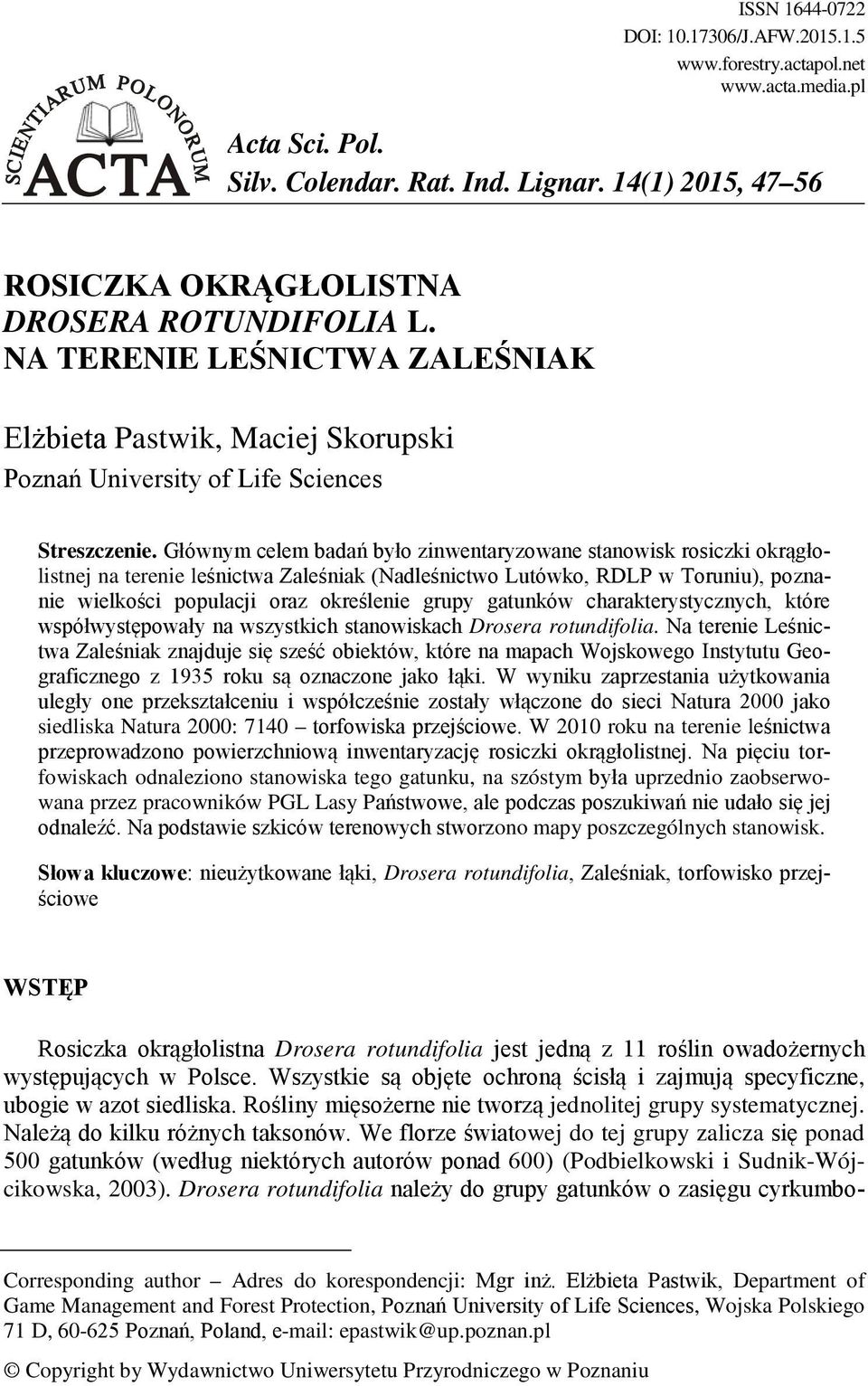 Głównym celem badań było zinwentaryzowane stanowisk rosiczki okrągłolistnej na terenie leśnictwa Zaleśniak (Nadleśnictwo Lutówko, RDLP w Toruniu), poznanie wielkości populacji oraz określenie grupy