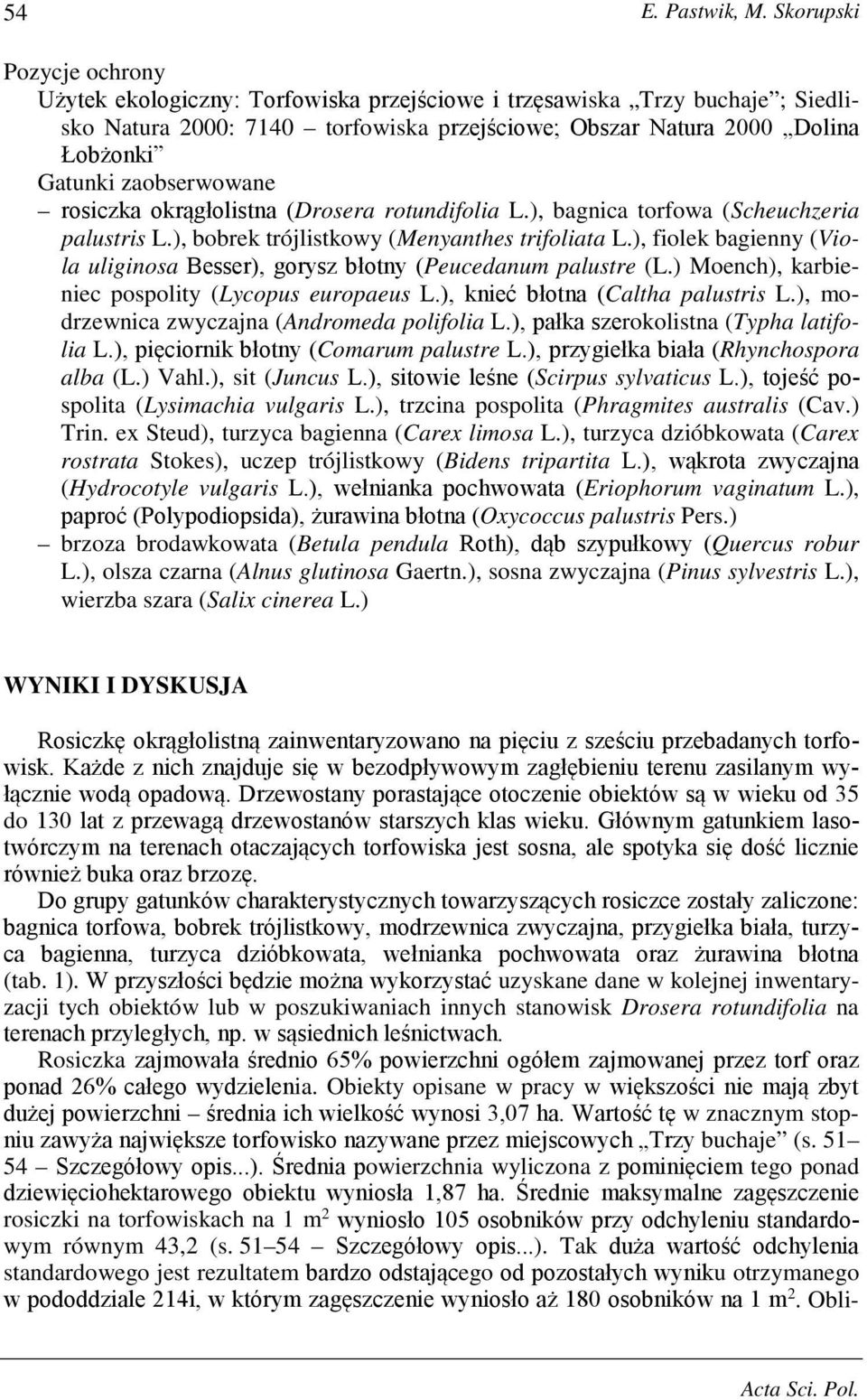 (Drosera rotundifolia L.), bagnica torfowa (Scheuchzeria palustris L.), bobrek trójlistkowy (Menyanthes trifoliata L.), fiolek bagienny (Viola uliginosa Besser), gorysz błotny (Peucedanum palustre (L.